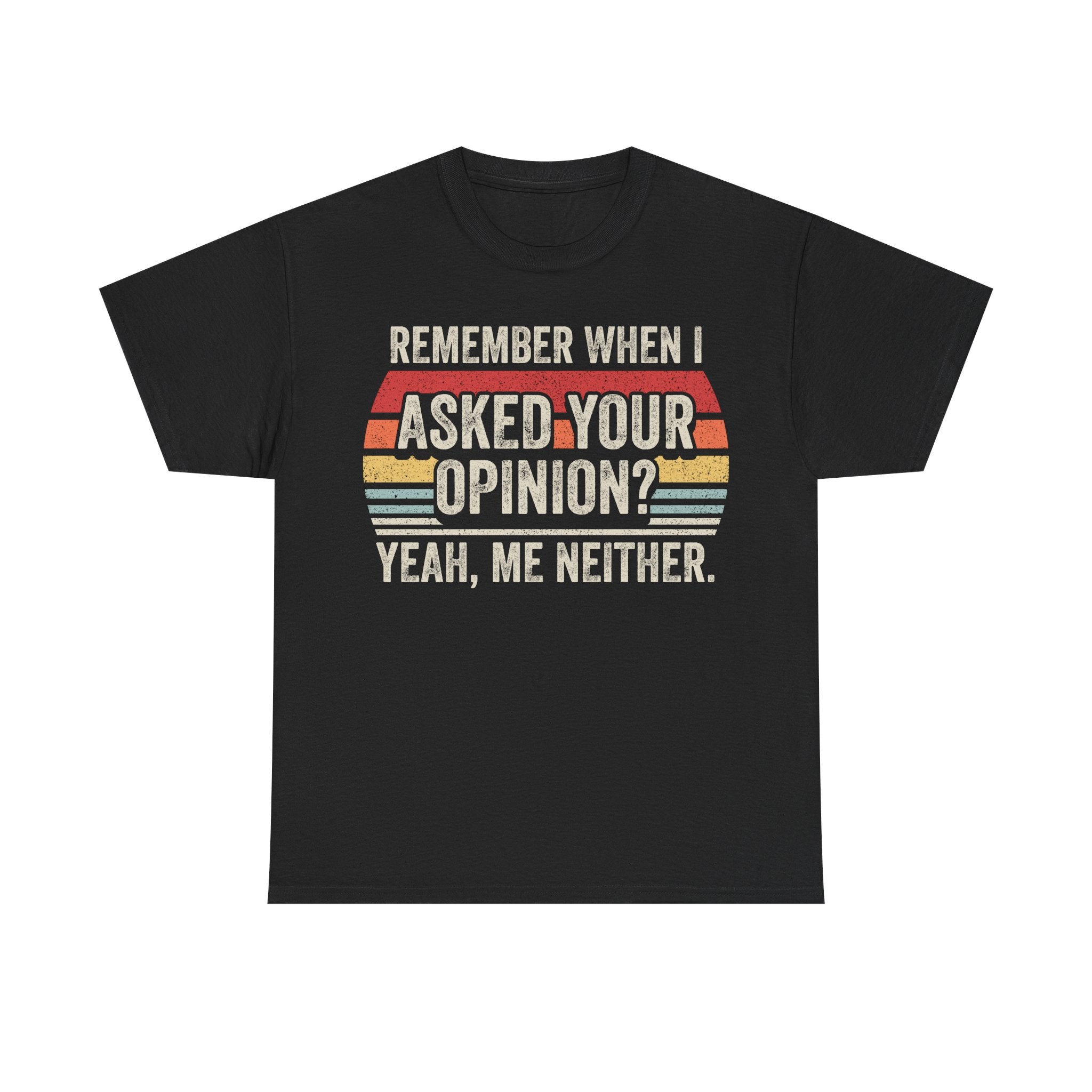 Funny Graphic Tee - "Remember When I Asked Your Opinion? Yeah, Me Neither." Retro Sunset