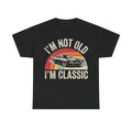 Classic Car Tee — "I'm Not Old, I'm Classic" Vintage Muscle Car T-Shirt