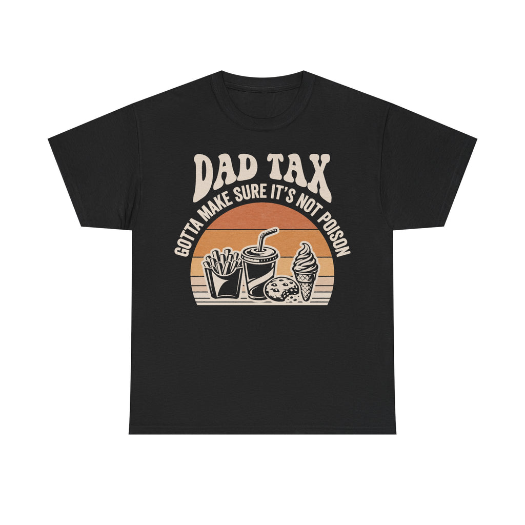 Black T-shirt with retro sunset design, large beige DAD TAX text and snack graphics inside an orange circle; GOTTA MAKE SURE IT'S NOT POISON.
