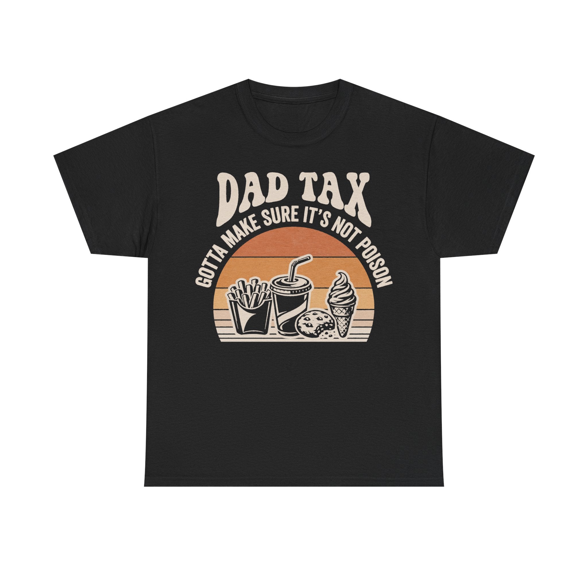 Black T-shirt with retro sunset design, large beige DAD TAX text and snack graphics inside an orange circle; GOTTA MAKE SURE IT'S NOT POISON.