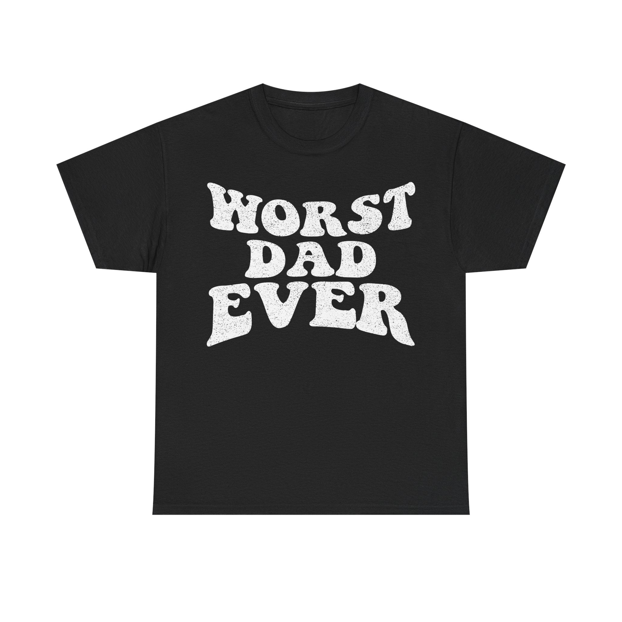 Worst Dad Ever T-Shirt — Funny Retro Typography Father's Day Gift