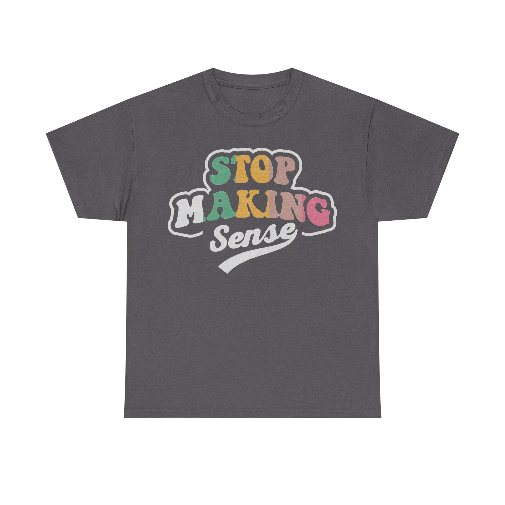 T-shirt showcasing retro rainbow STOP MAKING SENSE typography on dark gray tee graphic
