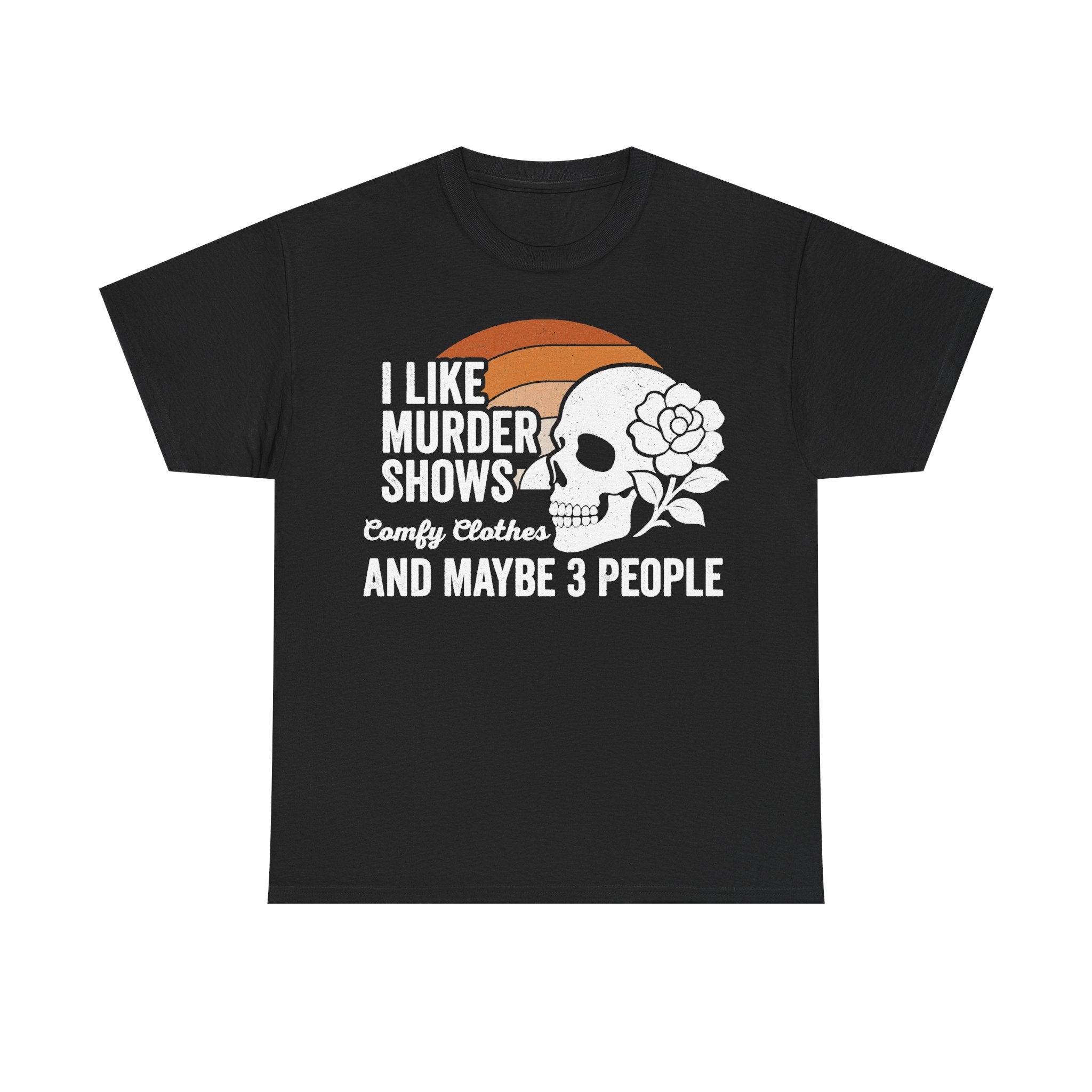 I Like Murder Shows Skull With Flowers True Crime Tee For True Crime Fans And Maybe 3 People