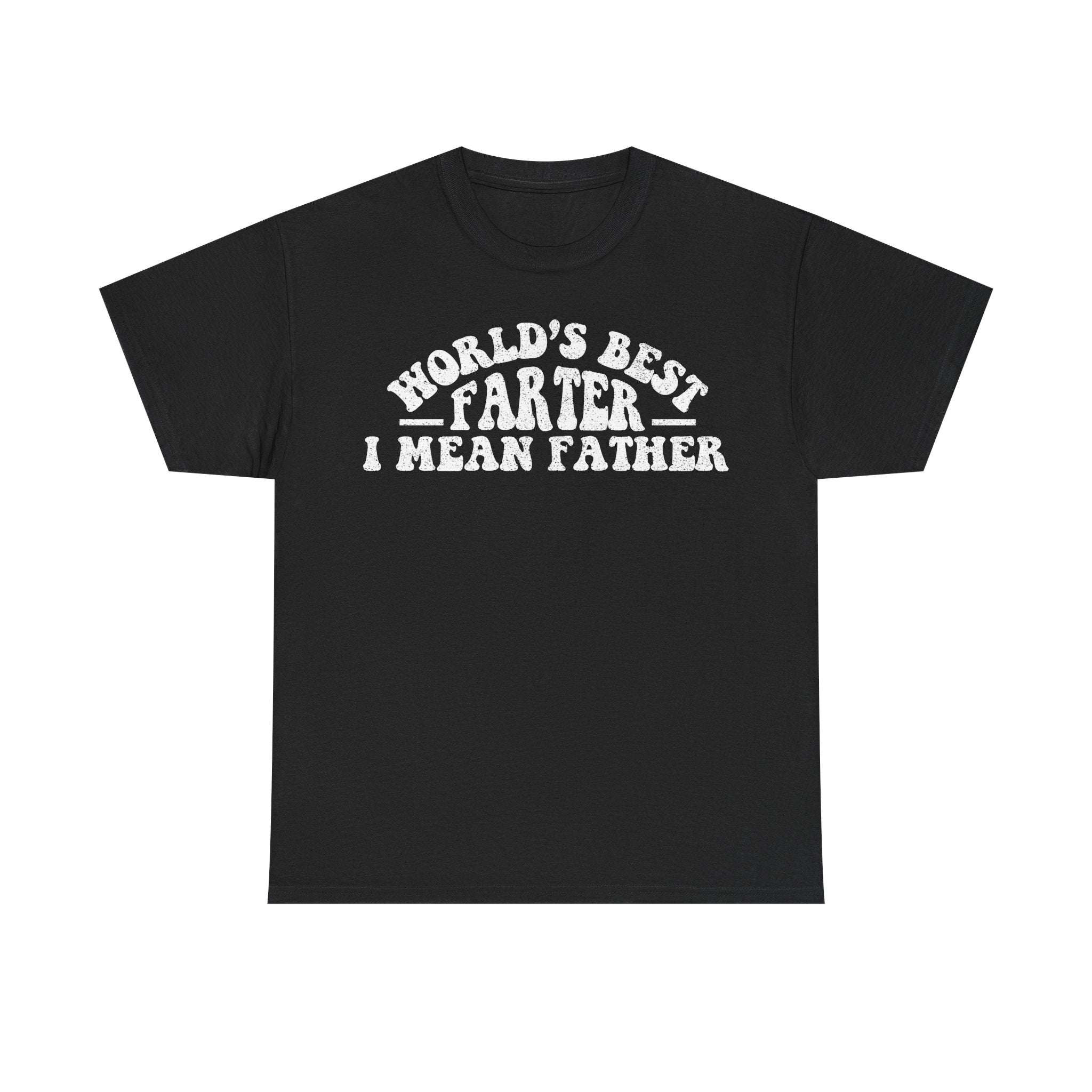 World's Best Farter I Mean Father T-Shirt – Funny Father’s Day Dad Tee