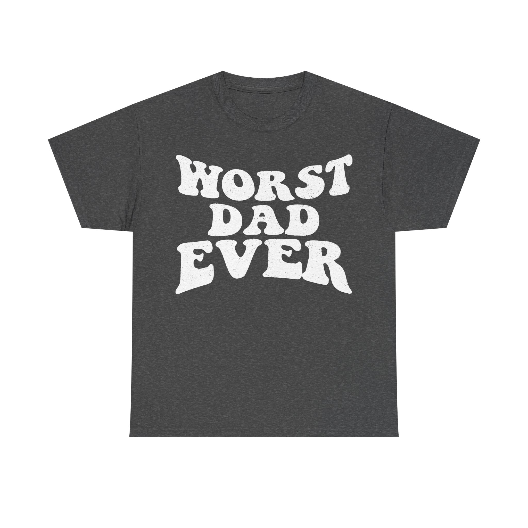 Worst Dad Ever Distressed White Print On Black T Shirt For Funny Dad Humor Everyday Wear