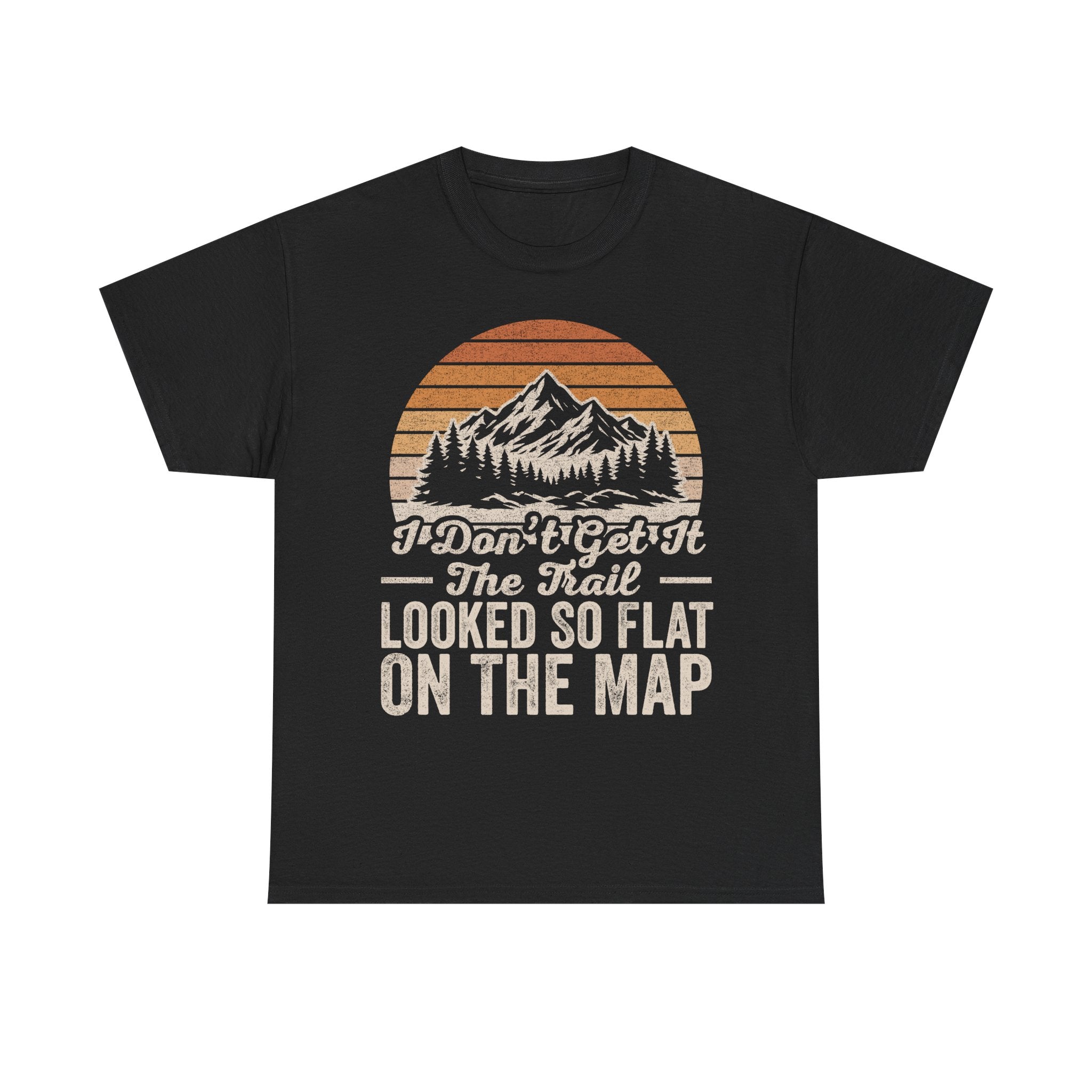 Hiking T-Shirt — “I Don’t Get It The Trail Looked So Flat On The Map” Retro Mountain Tee
