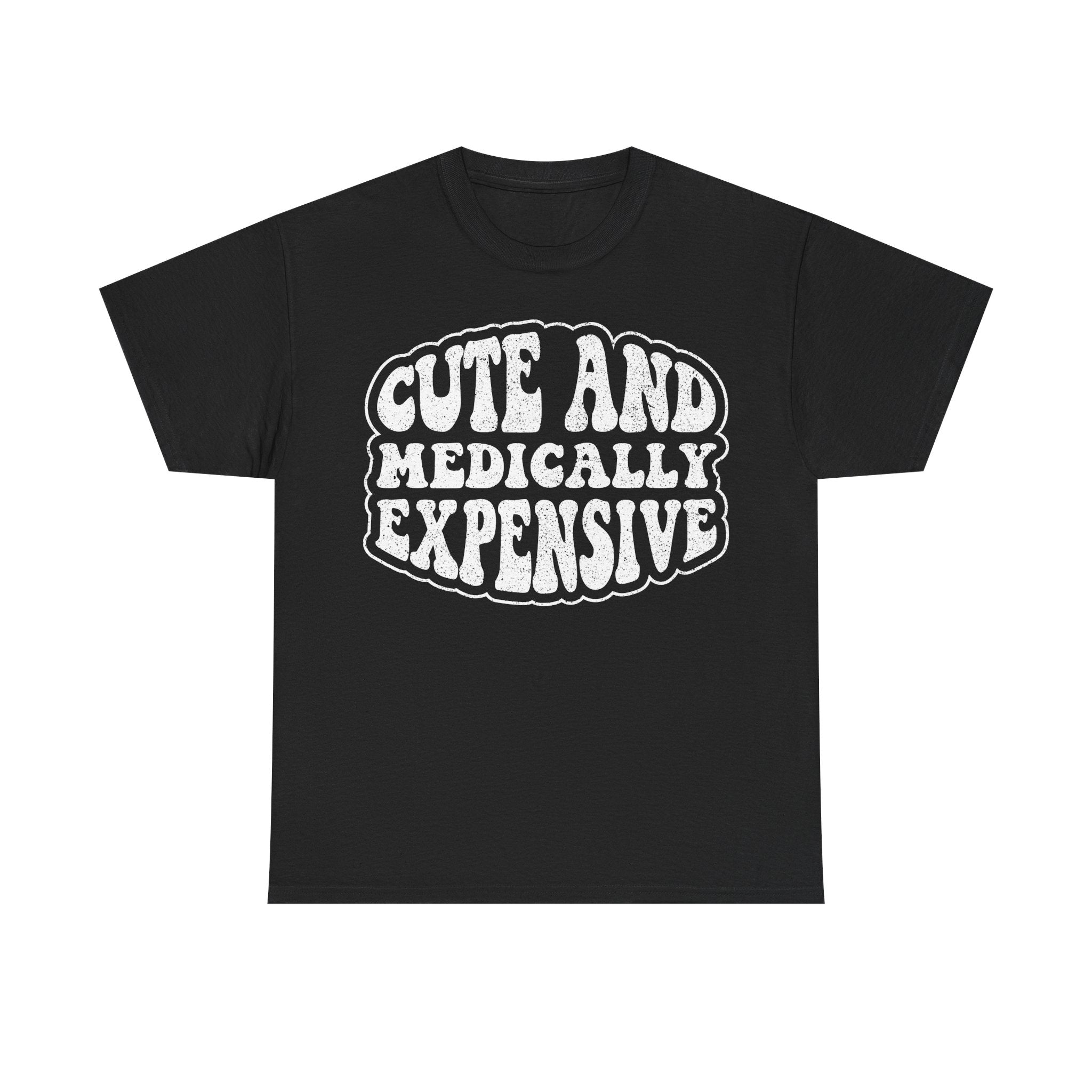 Cute and Medically Expensive Tee — Funny Chronic Illness Awareness T‑Shirt