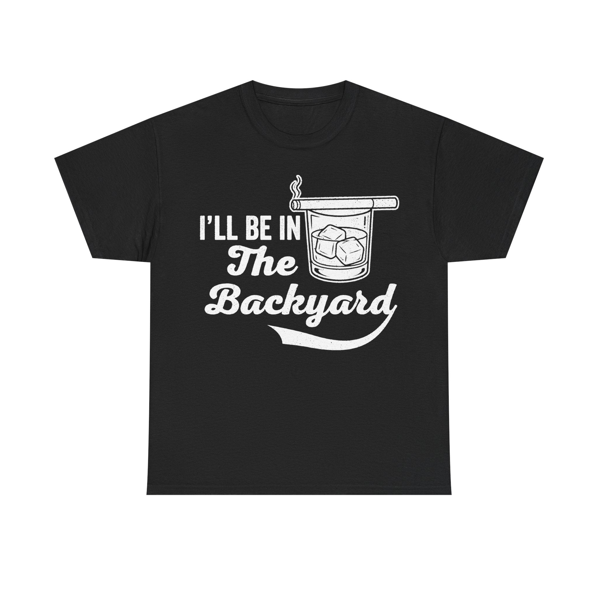 I'll Be In The Backyard Whiskey Glass Quote Shirt For Relaxed Outdoor Vibe Casual