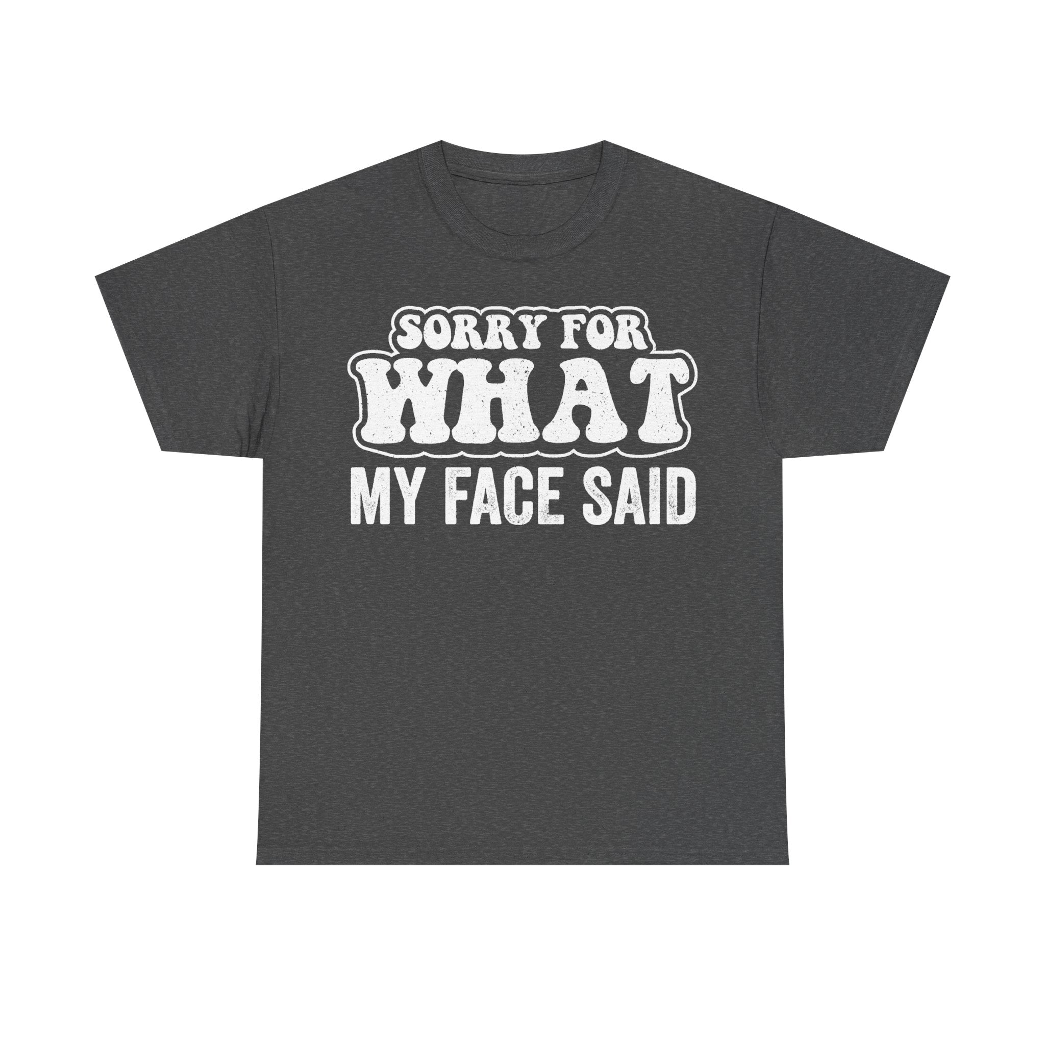 T-shirt with bold distressed white text SORRY FOR WHAT I SAID MY FACE SAID on dark charcoal fabric