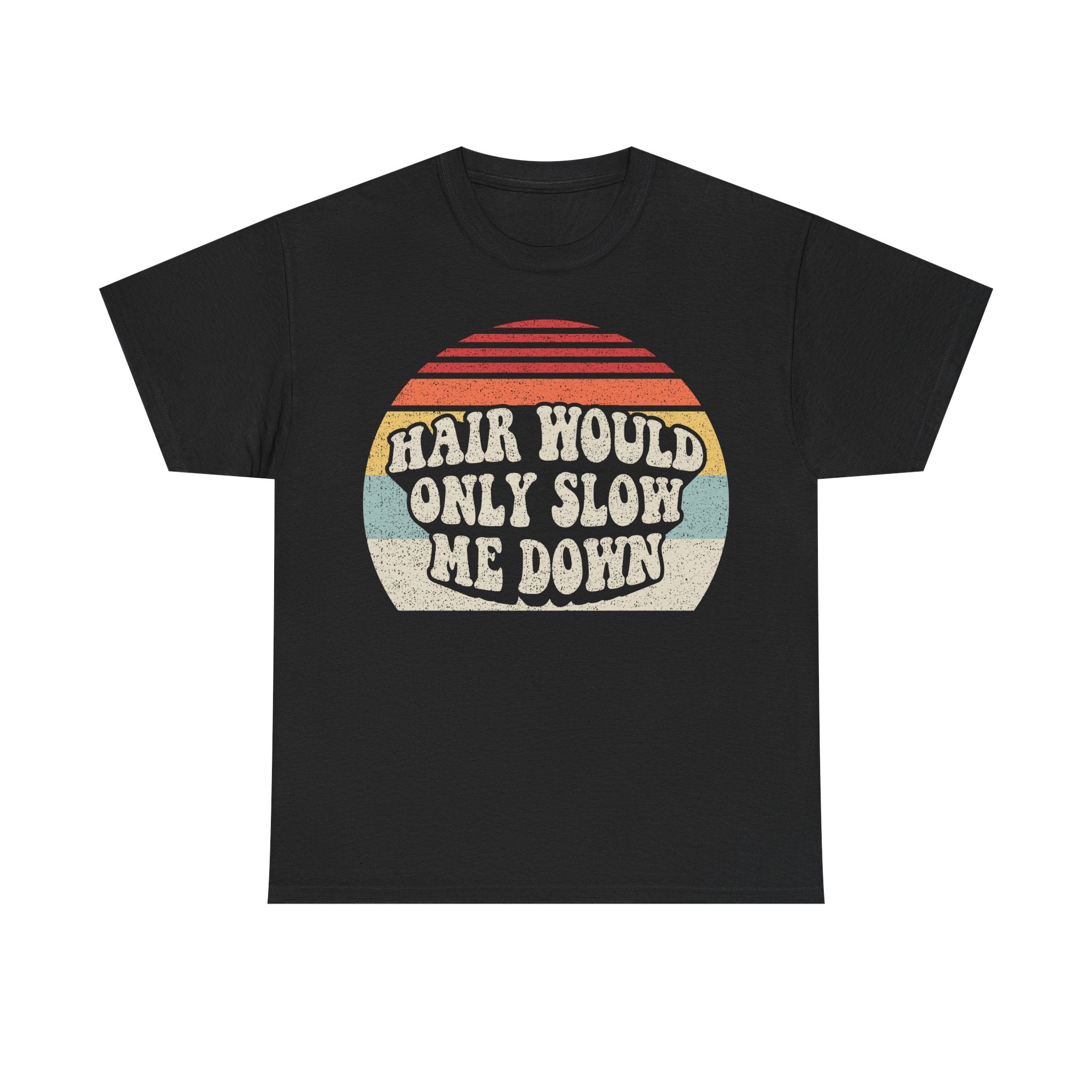 Retro "Hair Would Only Slow Me Down" T-Shirt