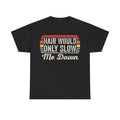 Vintage 'Hair Would Only Slow Me Down' T-Shirt