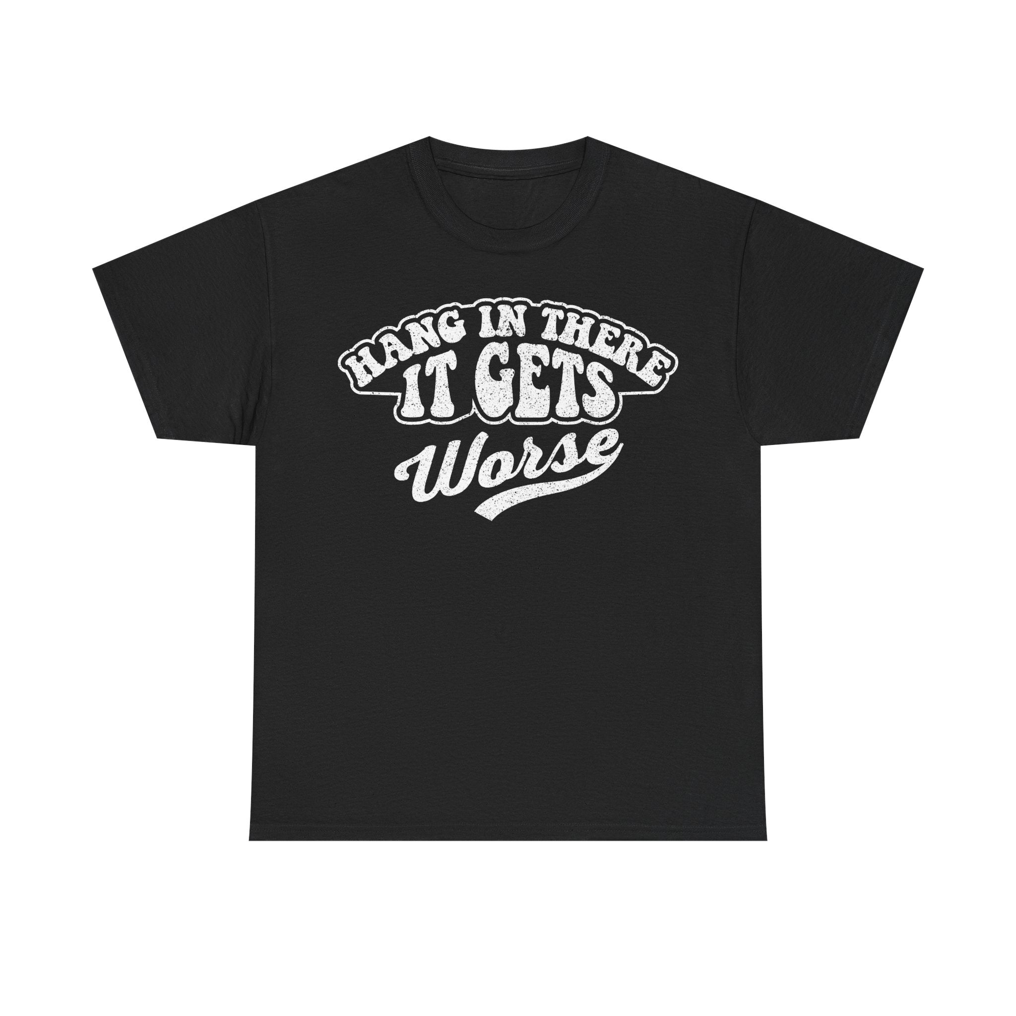 Funny Graphic Tee — "Hang In There It Gets Worse" Retro Comfort Shirt