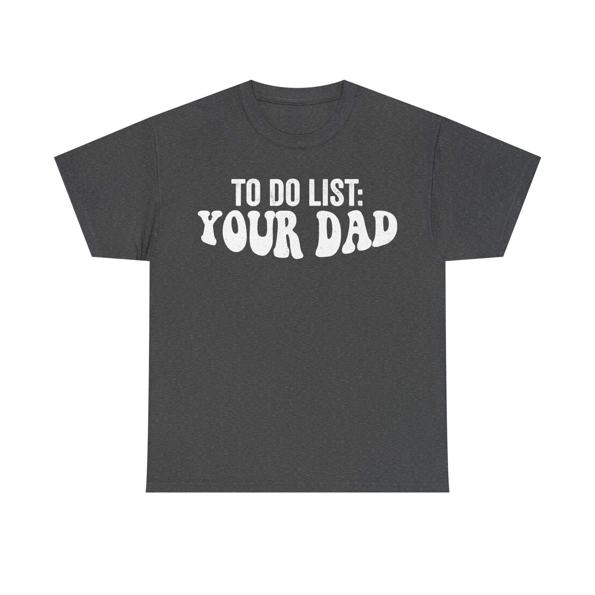 Black To Do List Your Dad Shirt Funny Dad Joke Tee For Men Women Unisex Casual Wear For Family And Friends