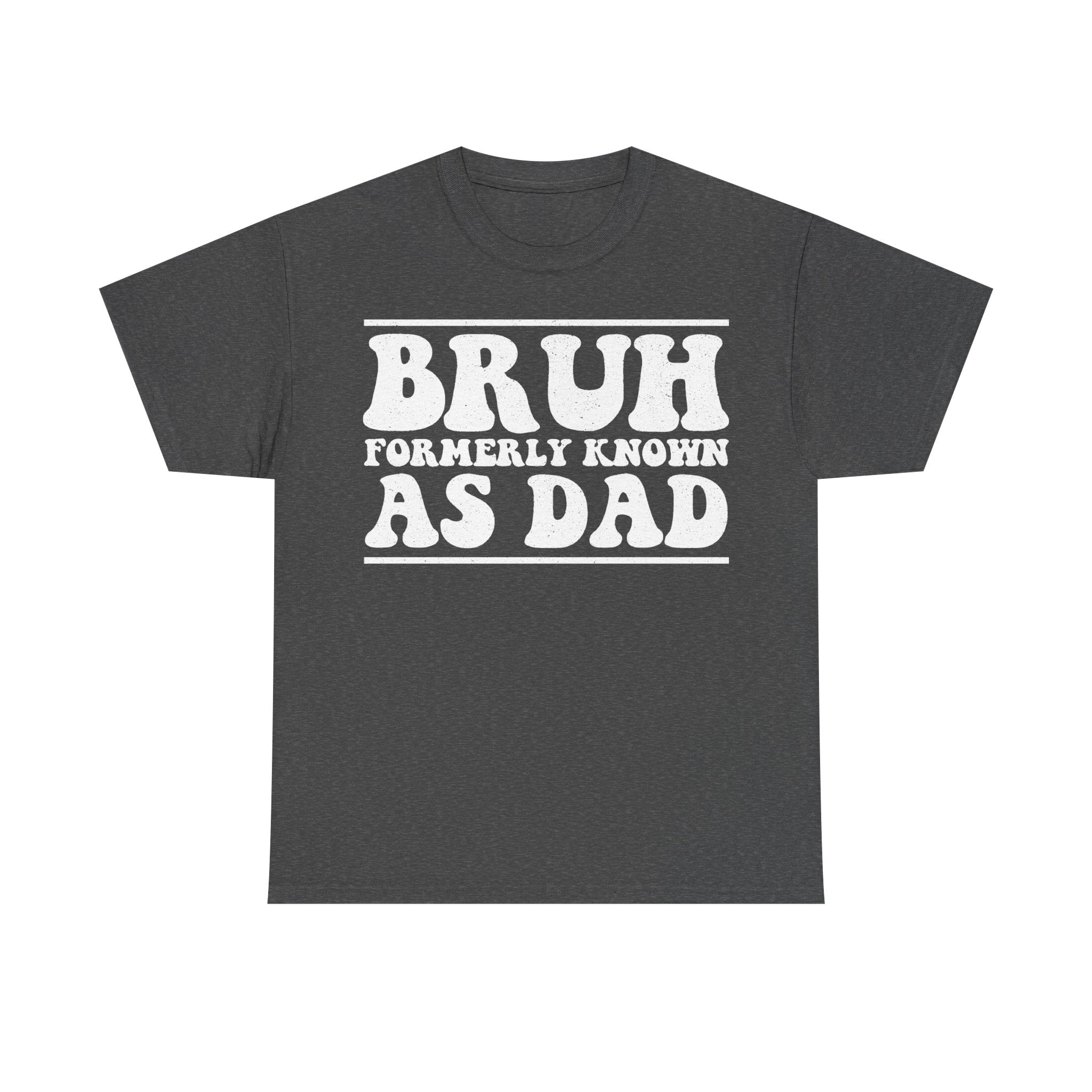 T-shirt, dark gray, bold white distressed typography BRUH FORMERLY KNOWN AS DAD