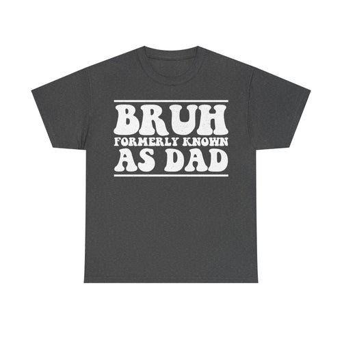 T-shirt, dark gray, bold white distressed typography BRUH FORMERLY KNOWN AS DAD