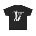 Daily Dose of Iron Golf T‑Shirt — Funny Golfer Tee with Silhouette & Clubs
