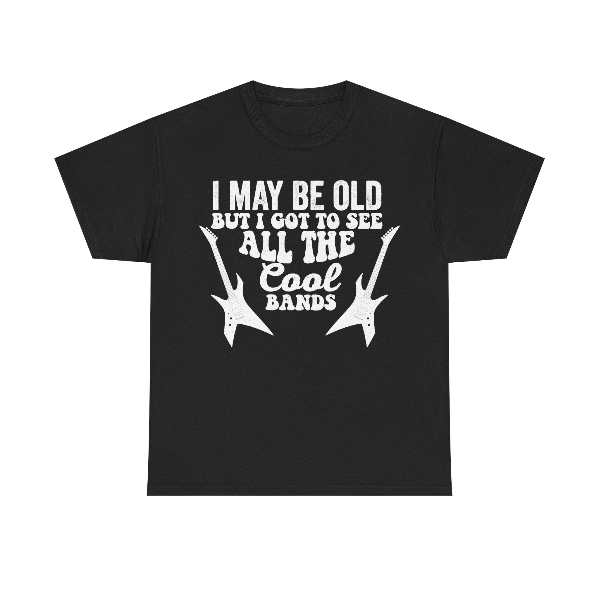 Black t-shirt with white distressed text I MAY BE OLD BUT I GOT TO SEE ALL THE COOL BANDS and guitar graphics.