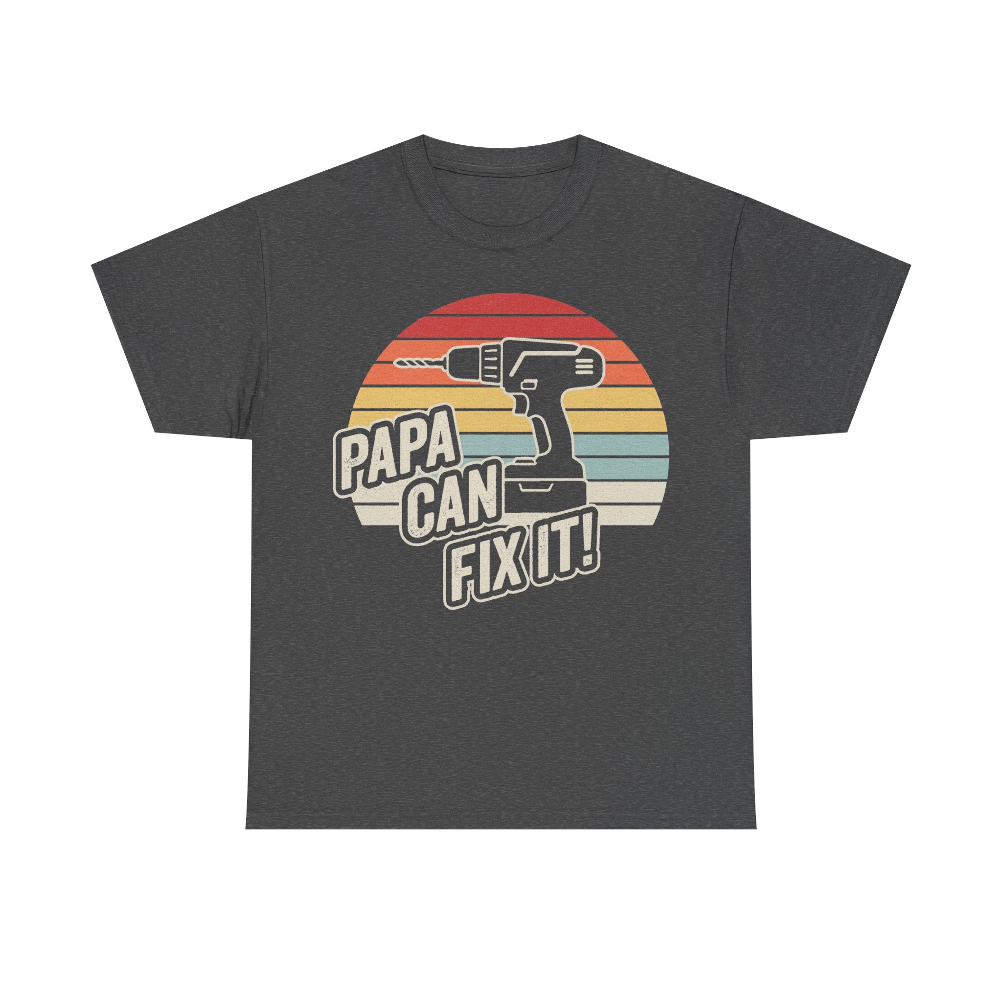 T-shirt: charcoal gray with retro sunburst drill graphic and the bold text PAPA CAN FIX IT!