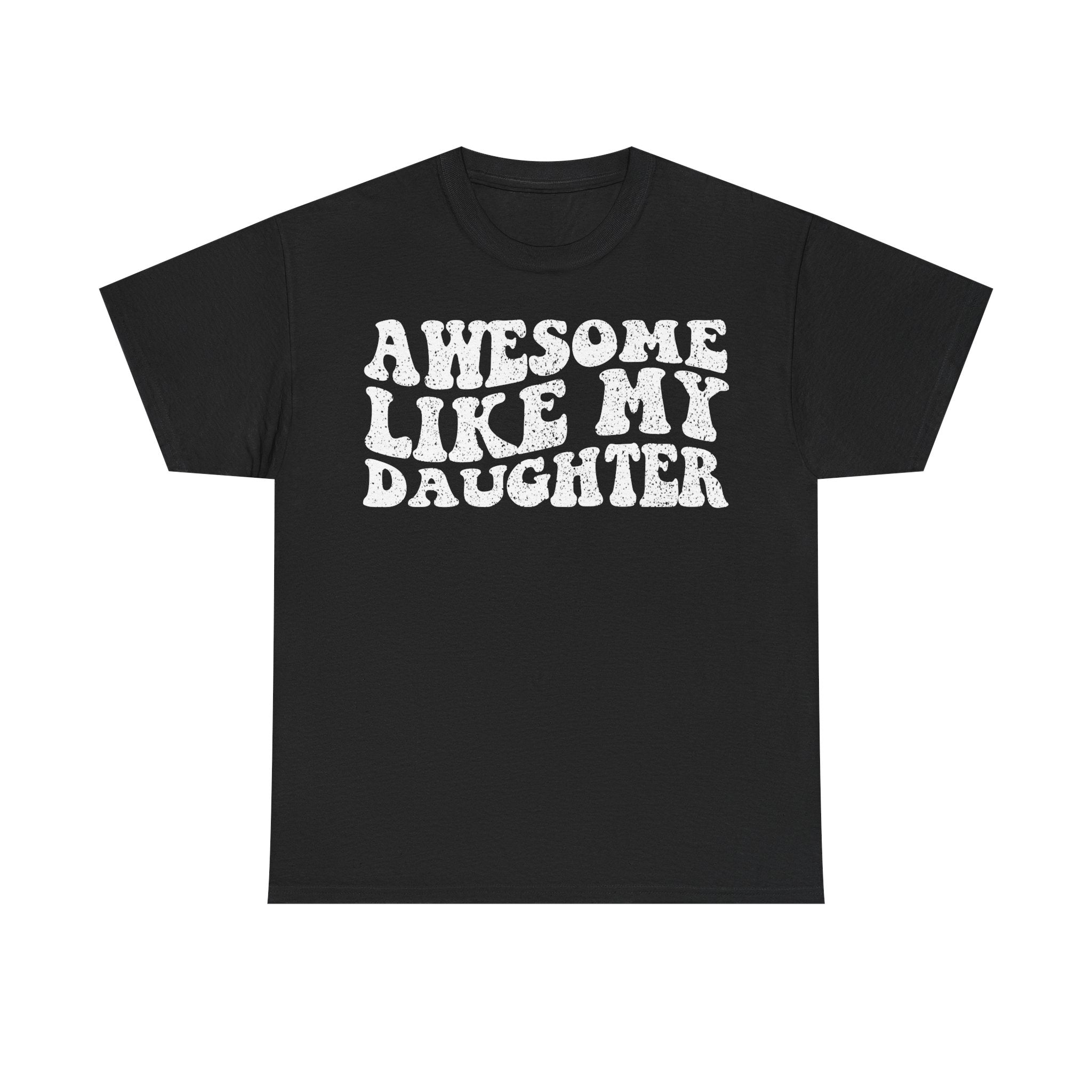 Awesome Like My Daughter T-Shirt — Funny Parent Daughter Gift Tee