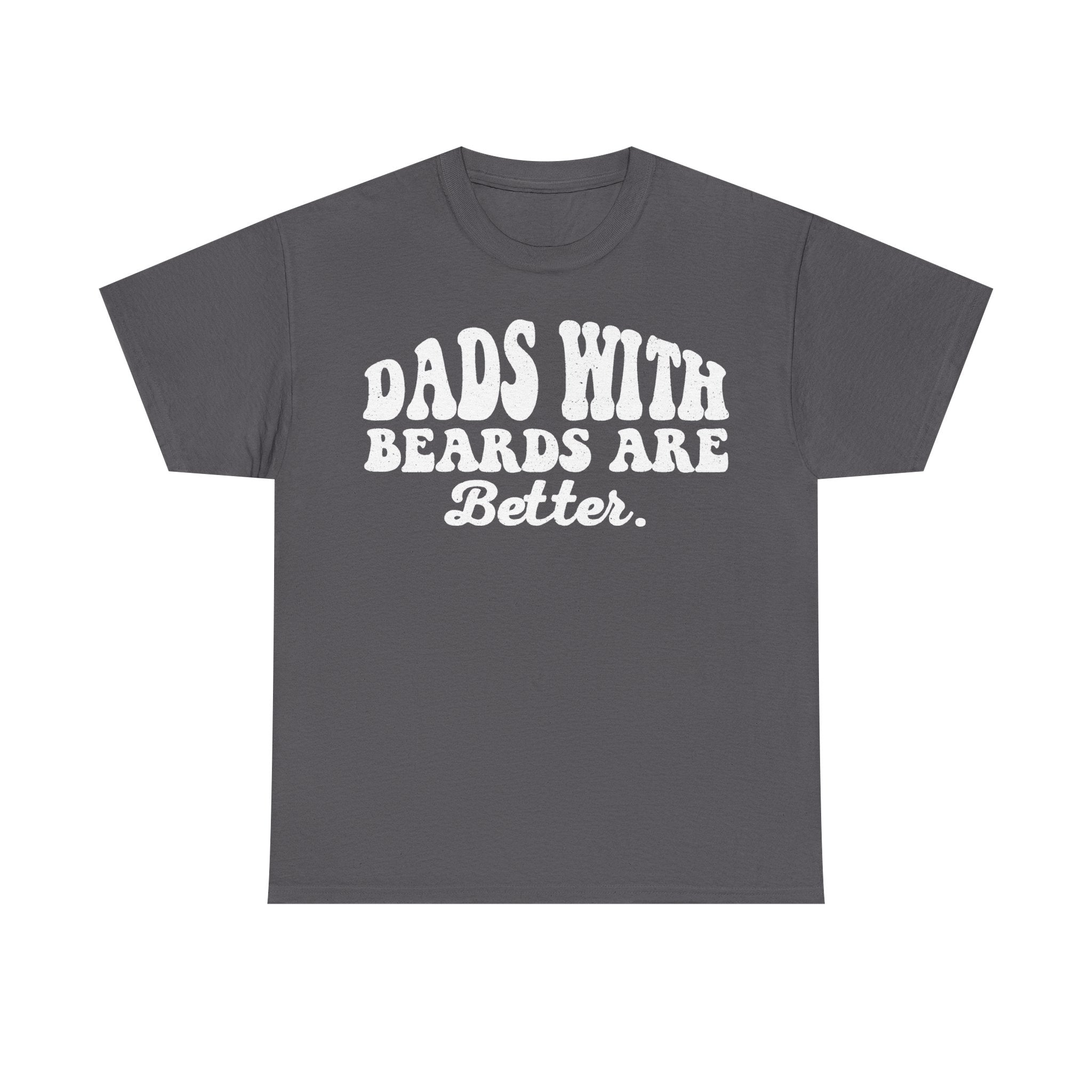 Dads With Beards Are Better Distressed Typography Shirt For Bearded Dads And Beard Lovers