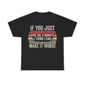 Funny Retro T-Shirt – "If You Just Give Me a Minute I Think I Can Make It Worse"