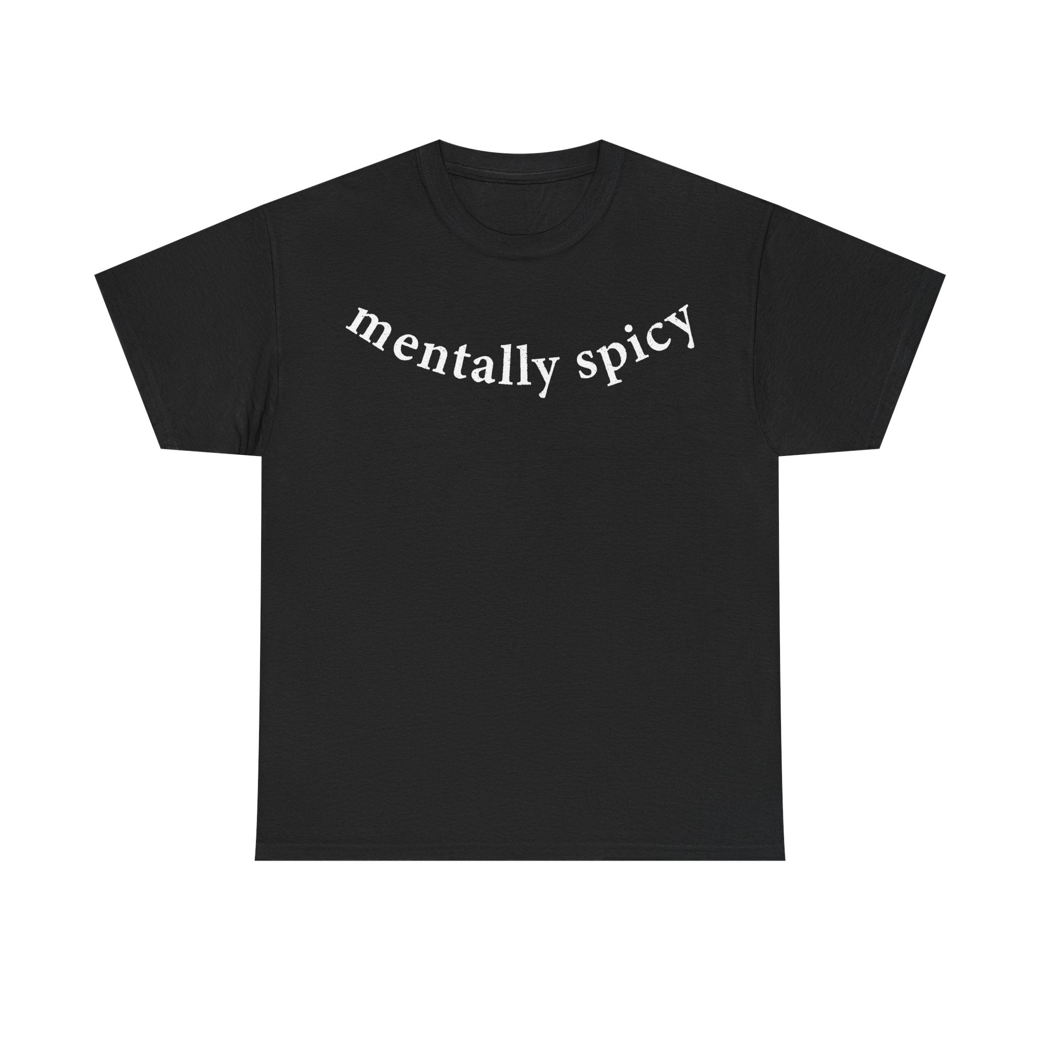 Mentally Spicy Shirt With Curved White Text On Black Tee For Mental Health Humor