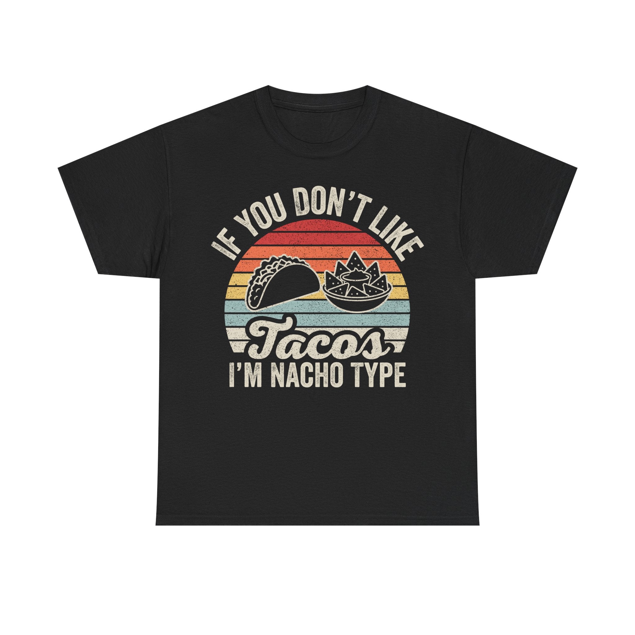 T-Shirt — “If You Don’t Like Tacos I’m Nacho Type” Retro Taco Graphic