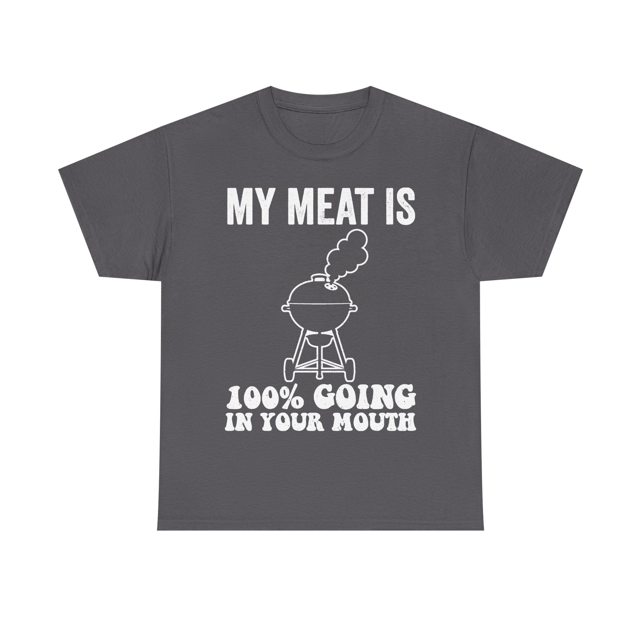 My Meat Is 100 Percent Going In Your Mouth BBQ Shirt