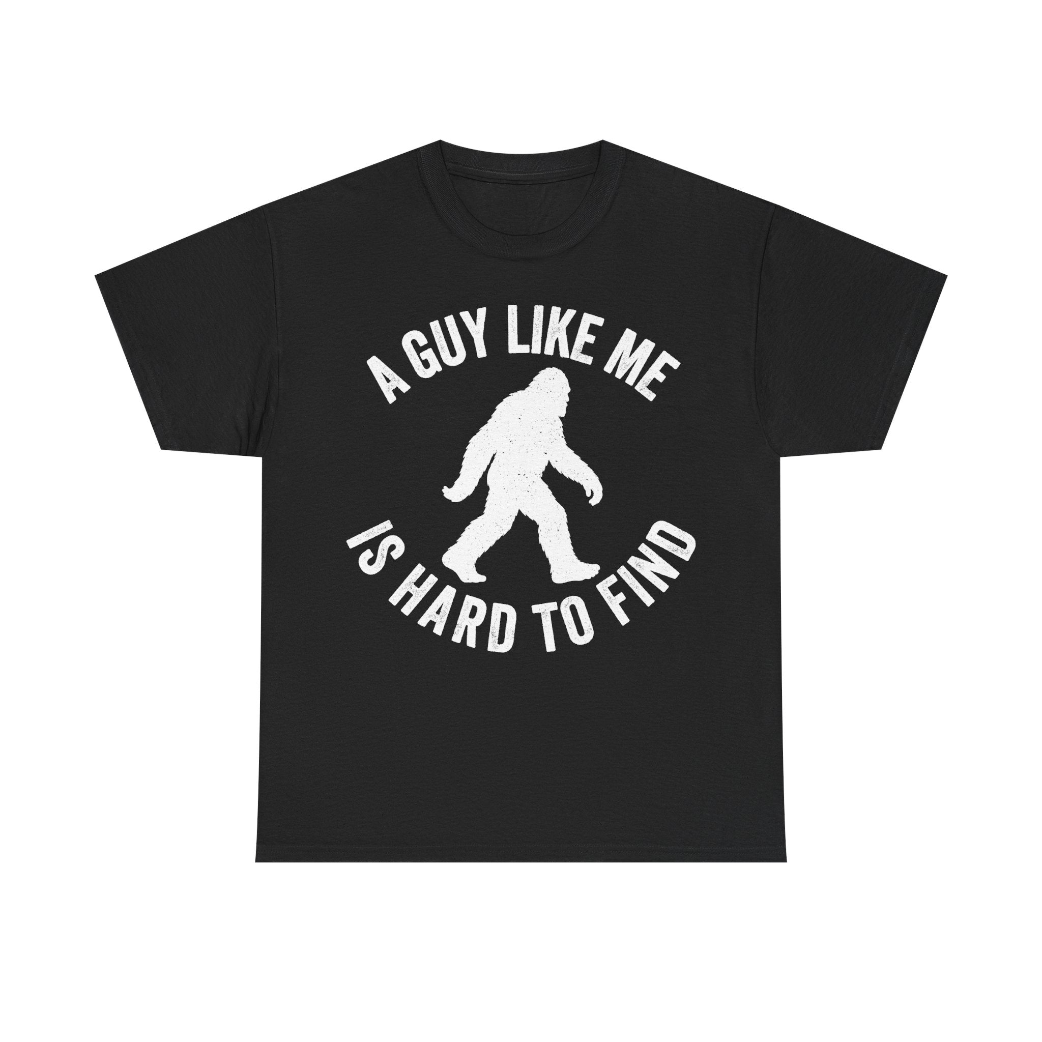 T-shirt with white distressed Bigfoot silhouette in a circle and the text A GUY LIKE ME IS HARD TO FIND on black.