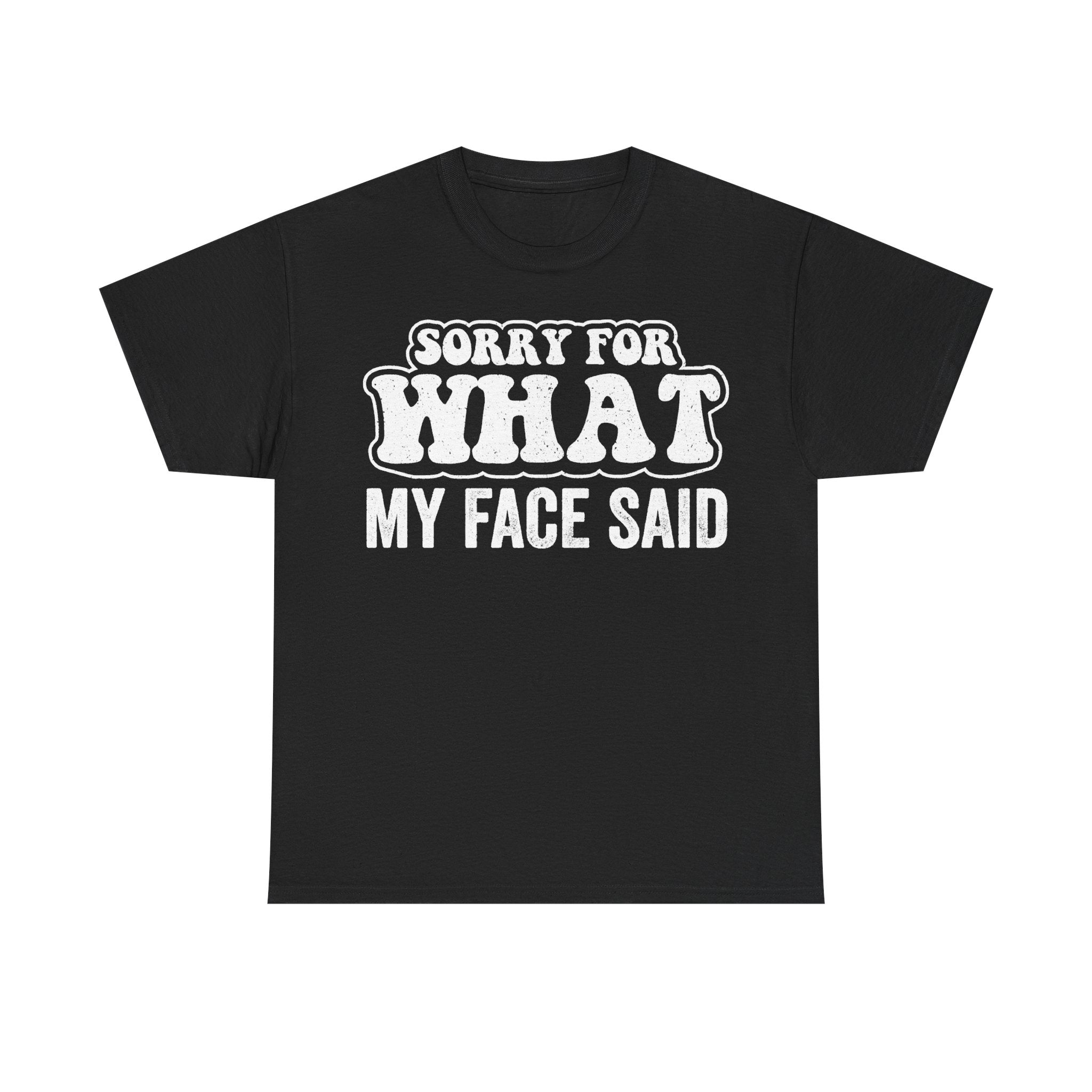 Black T-shirt with large retro white typography reading Sorry For What My Face Said across the chest