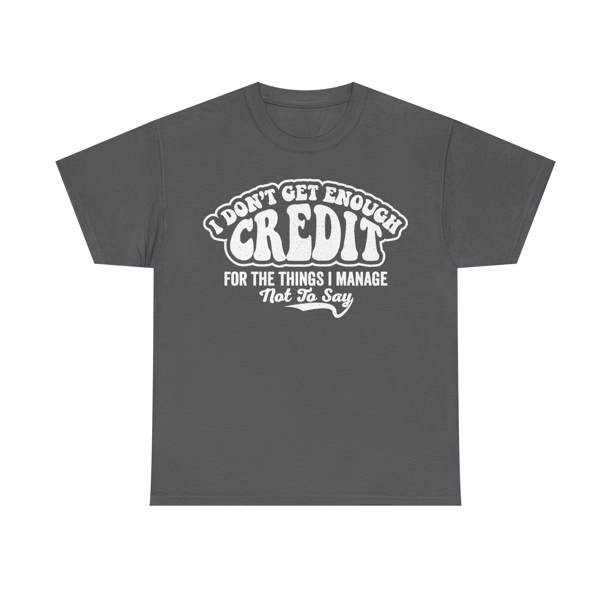 I Don't Get Enough Credit For The Things I Manage Office Humor Accounting Shirt Today