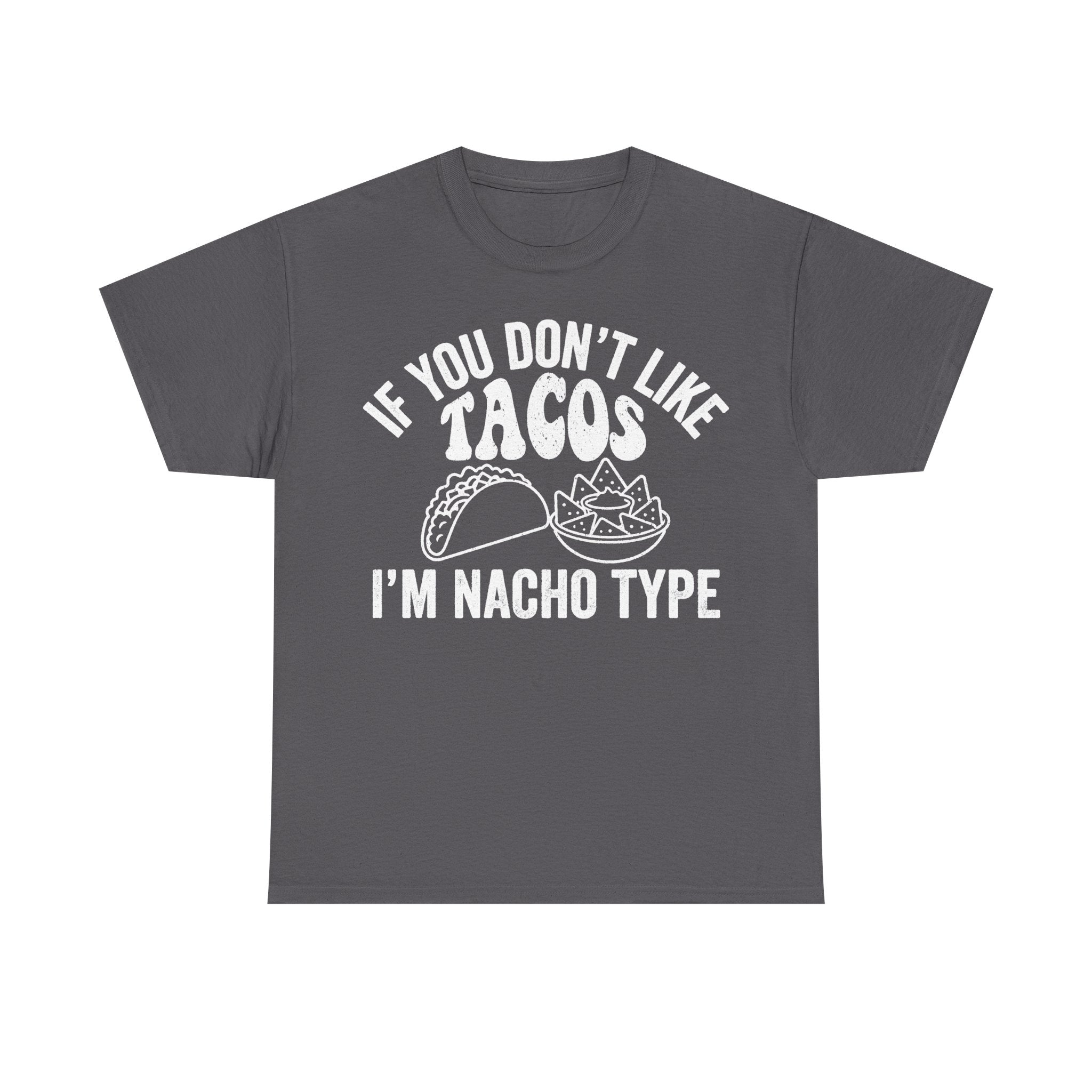If You Don't Like Tacos I'm Nacho Type Funny Taco Pun T Shirt For Taco Lovers Unisex