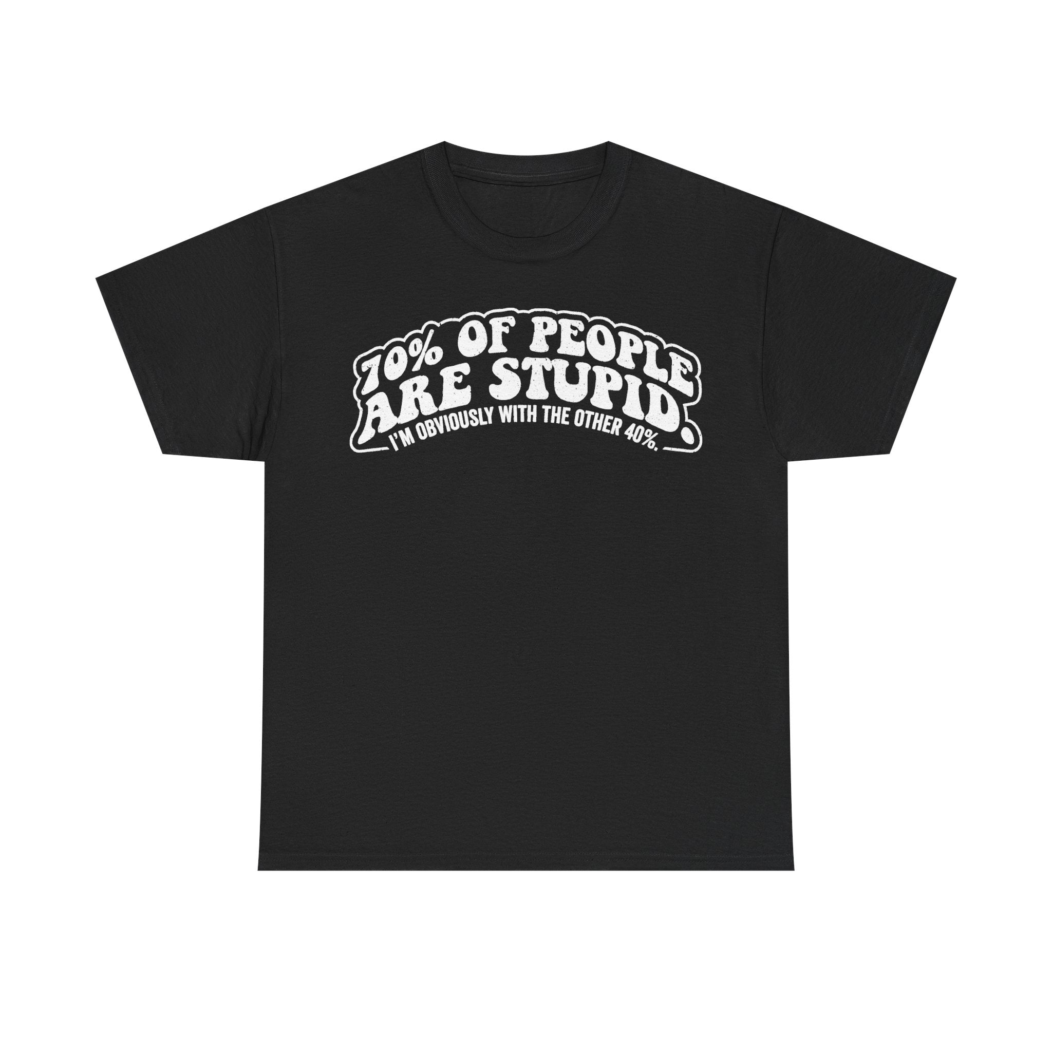 Funny Quote Shirt Featuring 70% Of People Are Stupid Humorous Unisex Tee For Adults And Teens