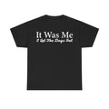 It Was Me I Let The Dogs Out T-Shirt — Funny Dog Owner Tee