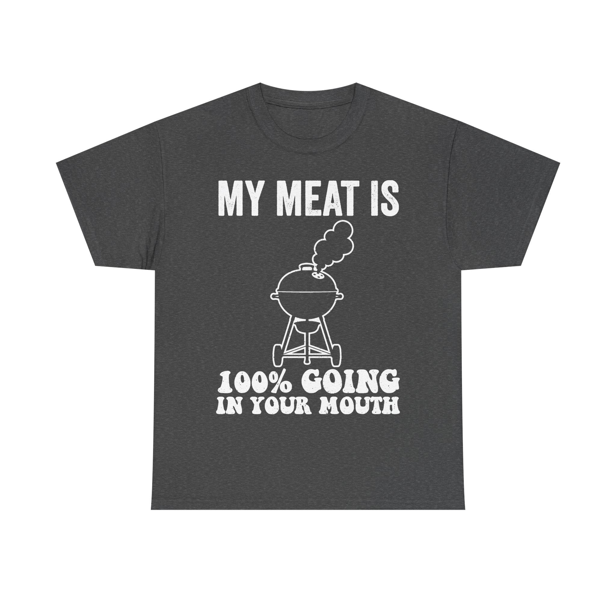 My Meat Is 100 Percent Going In Your Mouth BBQ Shirt