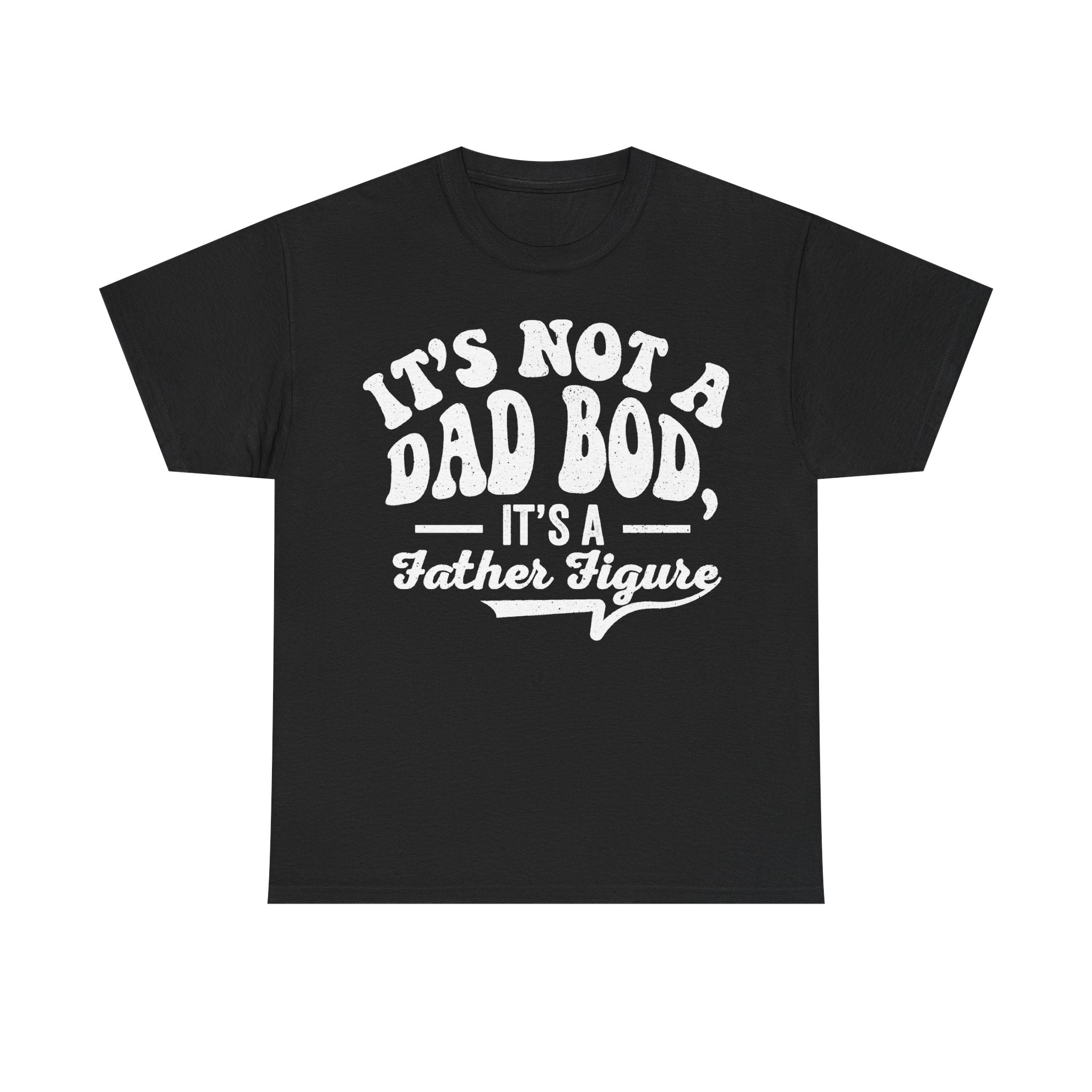 T-shirt, black with white distressed slogan: It's Not A Dad Bod—It's A Father Figure