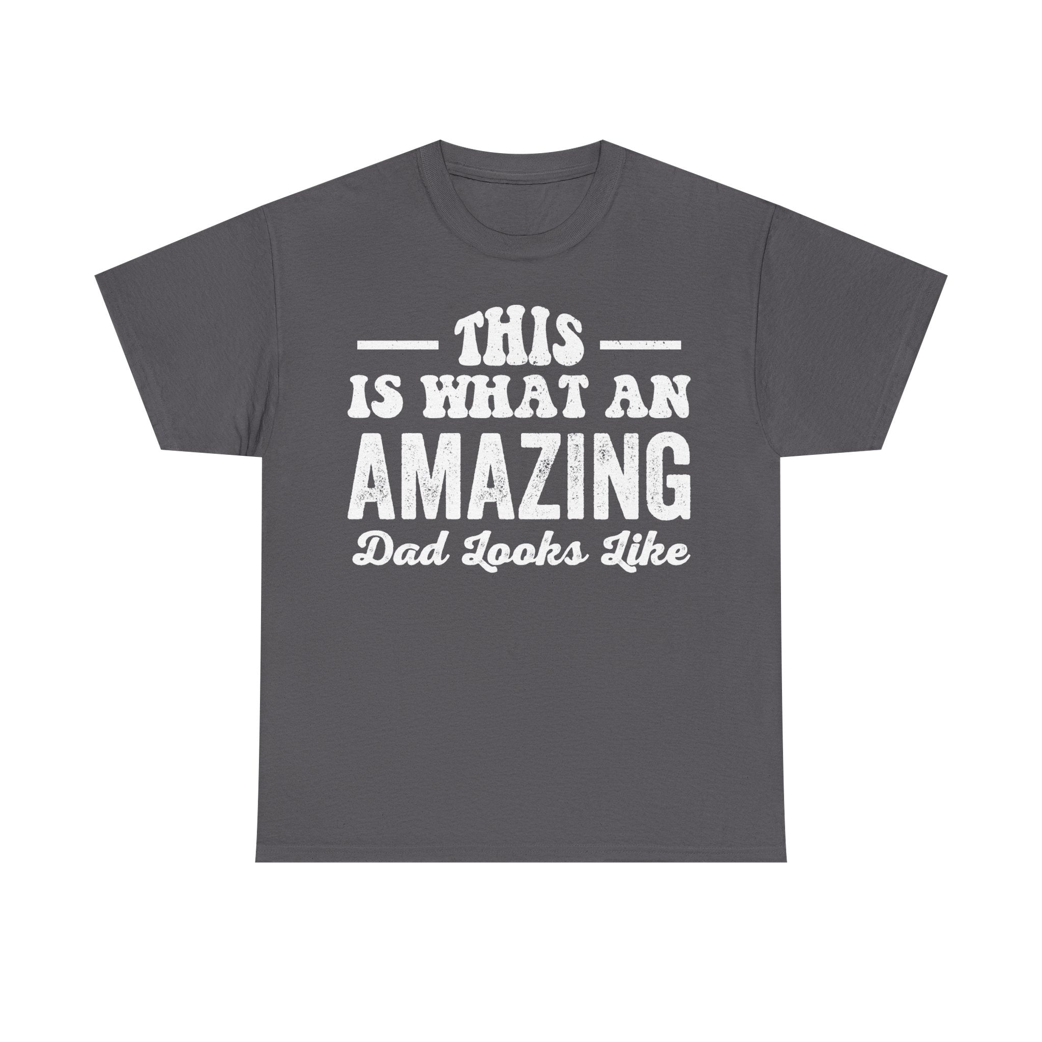 Black T-shirt with bold distressed white typography reading THIS IS WHAT AN AMAZING DAD LOOKS LIKE