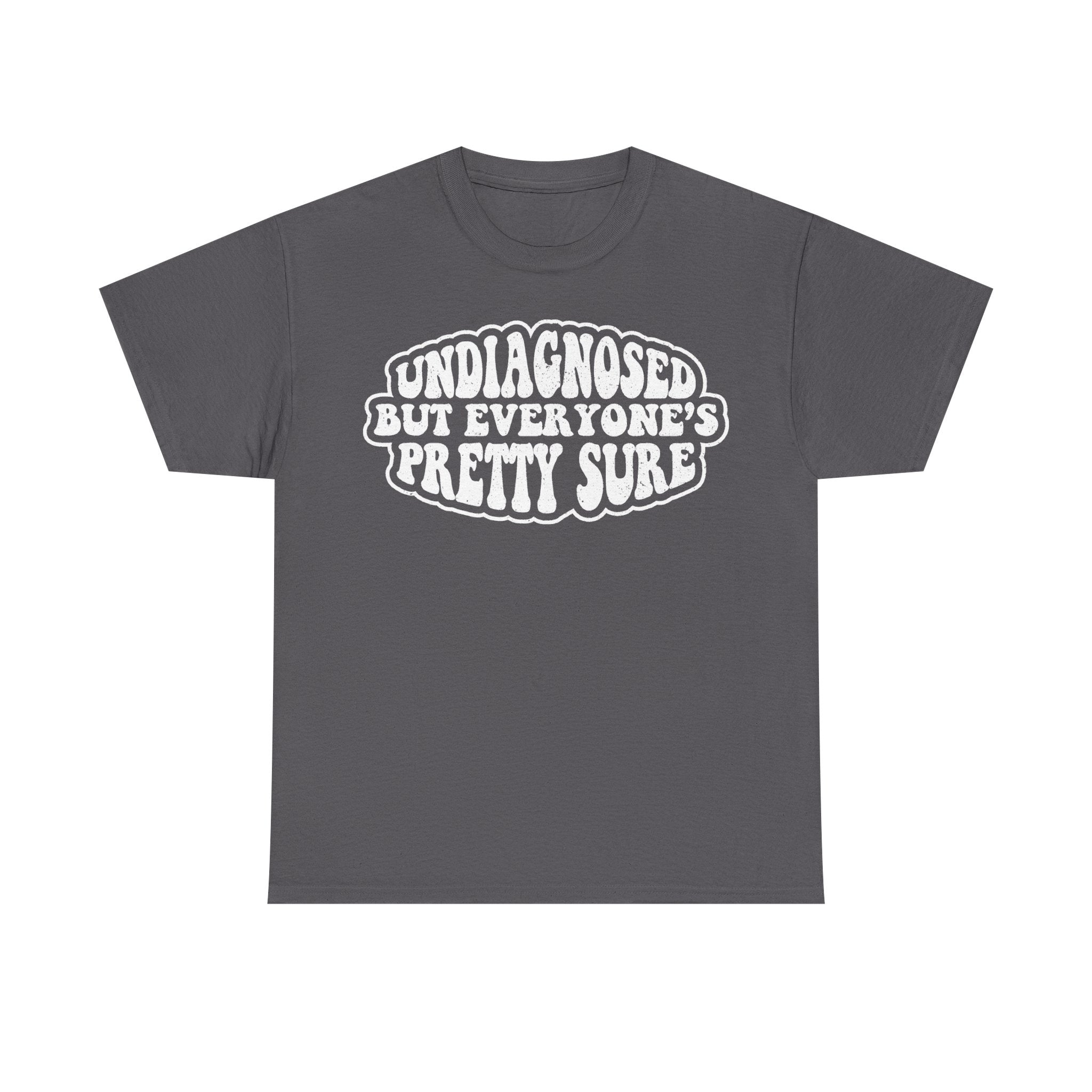 T-shirt, black with distressed white text reading undiagnosed but everyone's pretty sure