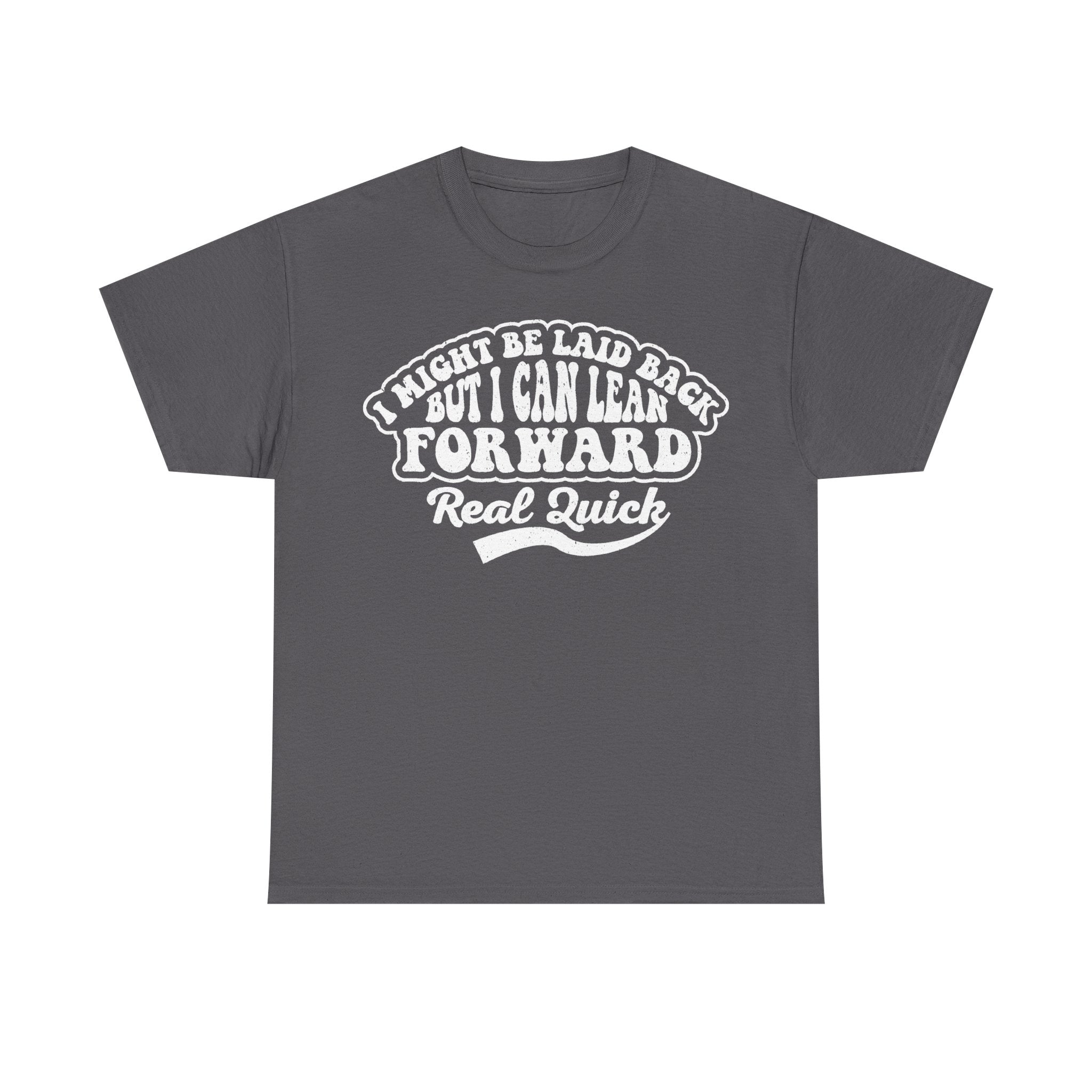 I Might Be Laid Back But I Can Lean Forward Real Quick Shirt