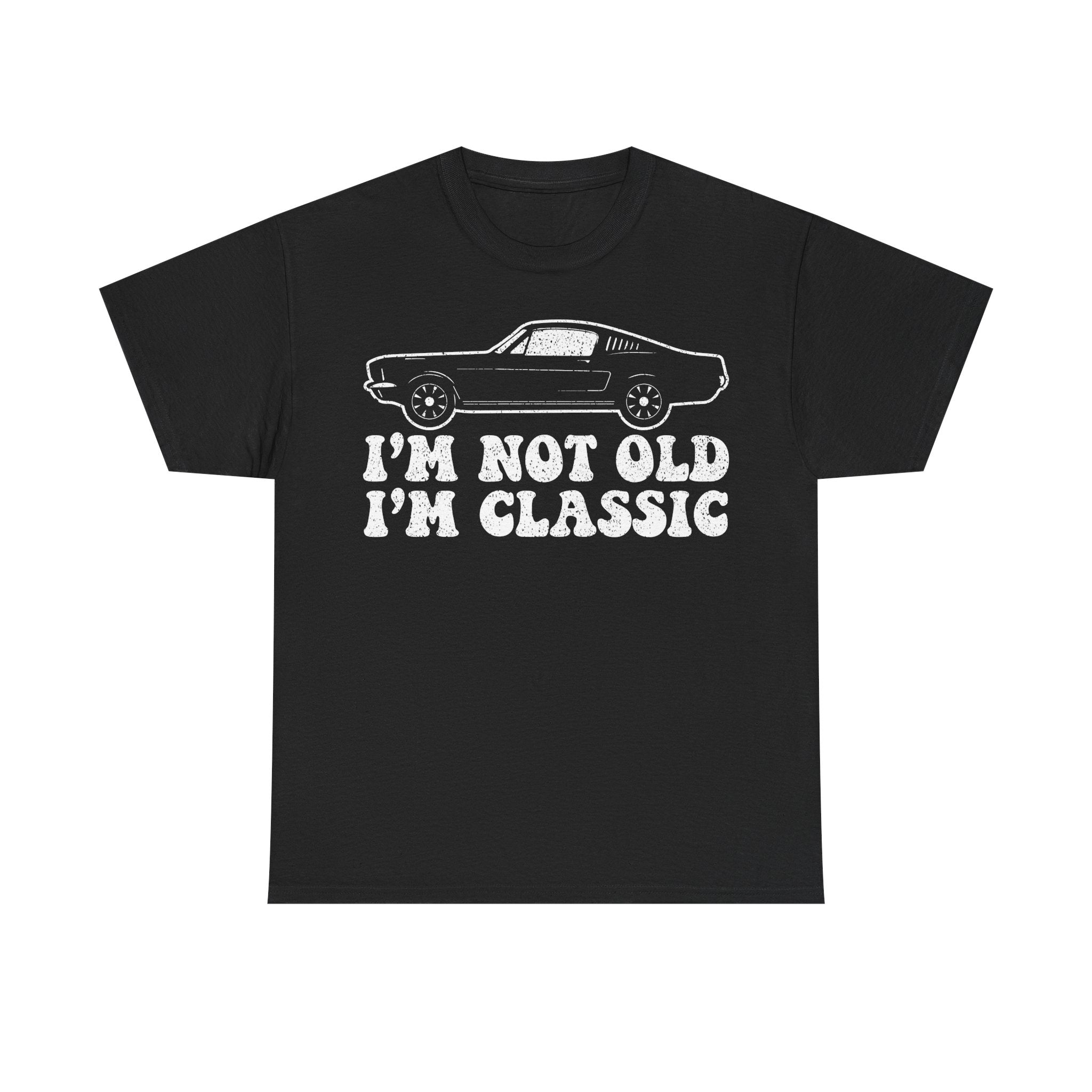 Classic Car Tee — "I'm Not Old I'm Classic" Vintage Muscle Car T-Shirt