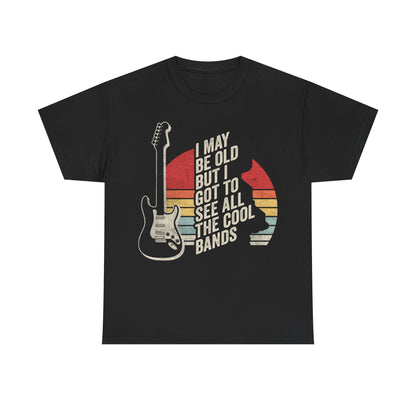 I May Be Old But I Got To See All The Cool Bands T-Shirt — Vintage Guitar Tee