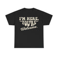 I’m Here. You’re Welcome. T‑Shirt — Funny Vintage Script Tee