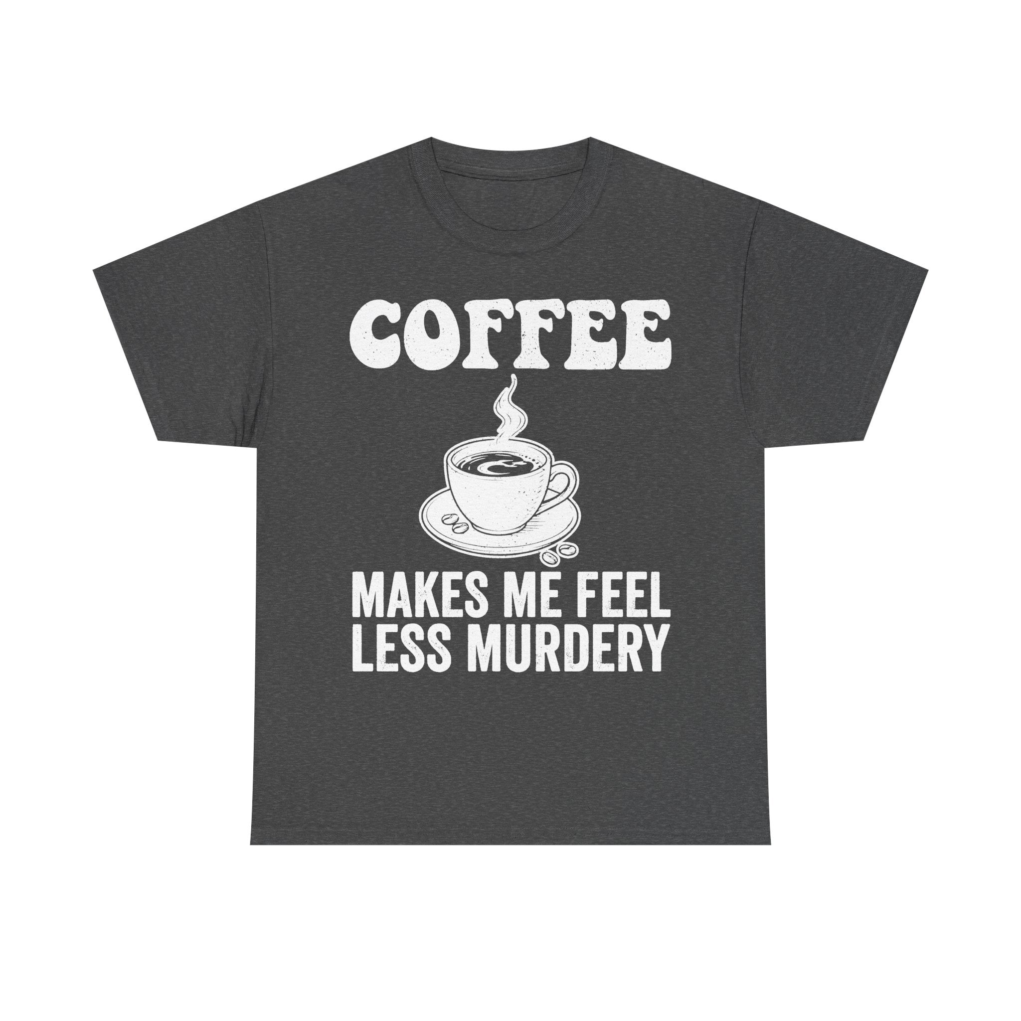 Coffee Makes Me Feel Less Murdery Shirt For Coffee Lovers Morning Humor And Caffeine Quote