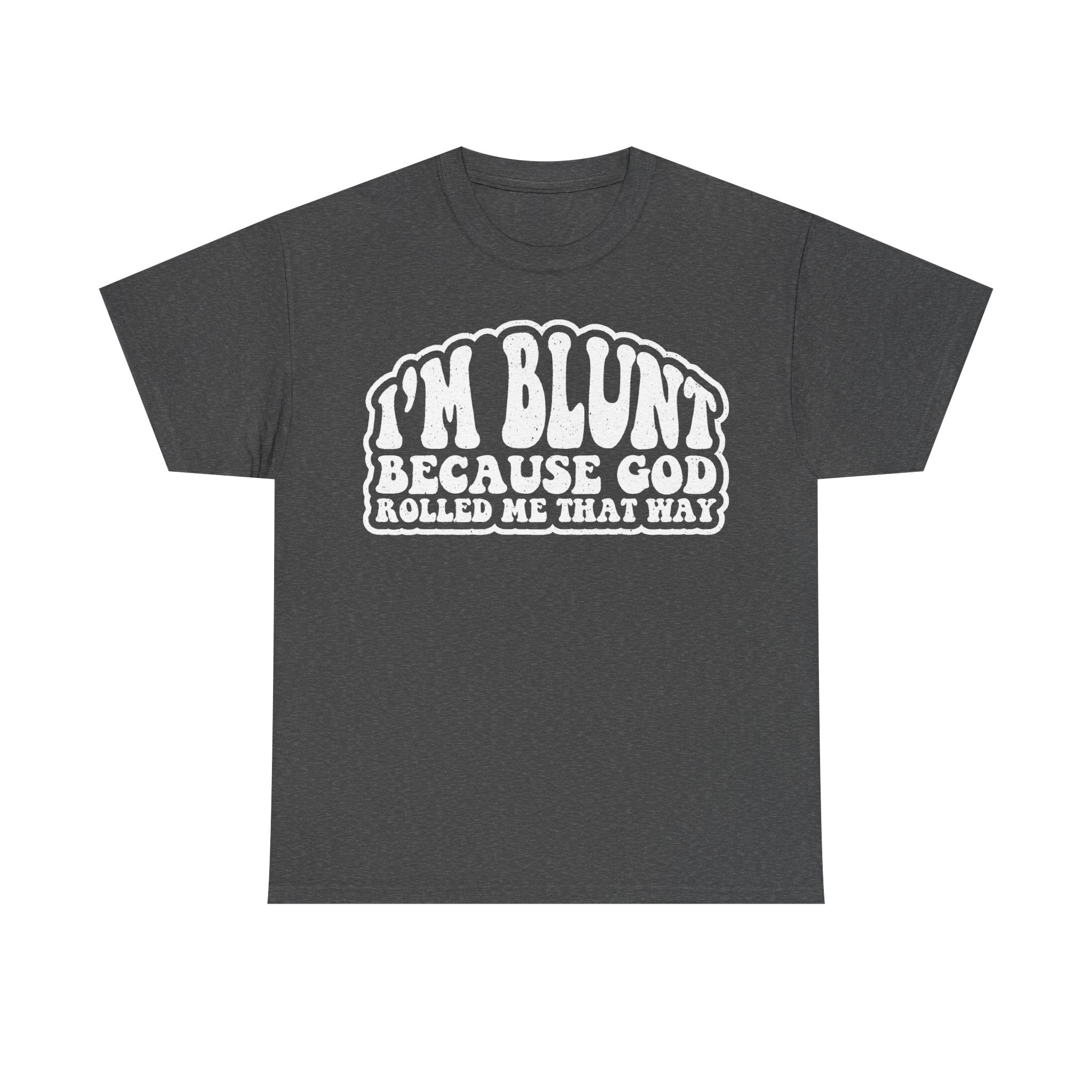 I'm Blunt Because God Rolled Me That Way Quote Shirt For Stoners And Casual Wear