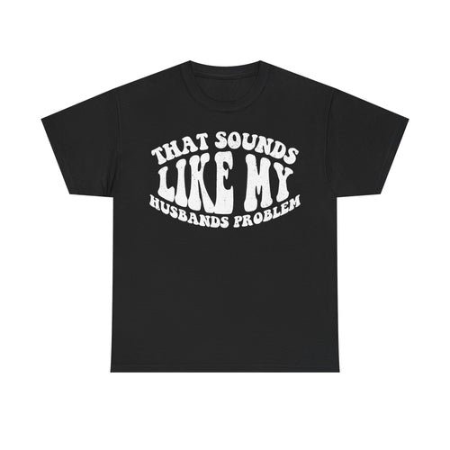 Black Printify T-shirt with white distressed curved text reading WHAT SOUNDS LIKE ME and HUSBANDS PROBLEMS
