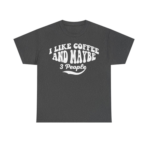 Dark gray T-shirt with vintage white distressed text I LIKE COFFEE AND MAYBE 3 People curved in an arch