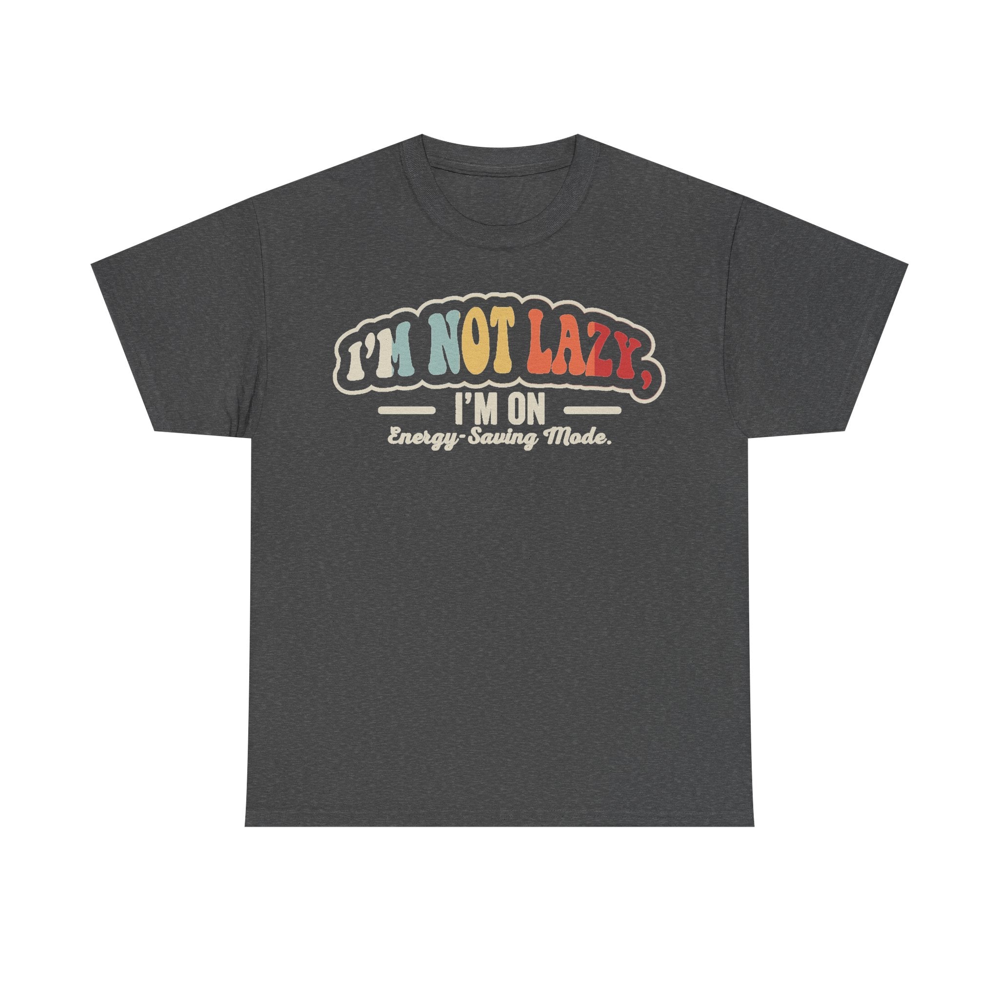 Unisex T-shirt in dark heather gray with retro multicolor typography: I'M NOT LAZY, I'M ON Energy-Saving Mode.