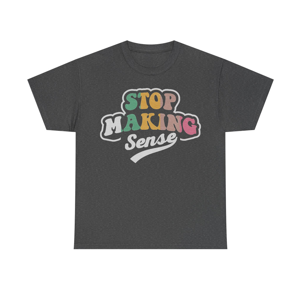 Dark charcoal gray T-shirt with retro rainbow STOP MAKING SENSE text outlined in white.