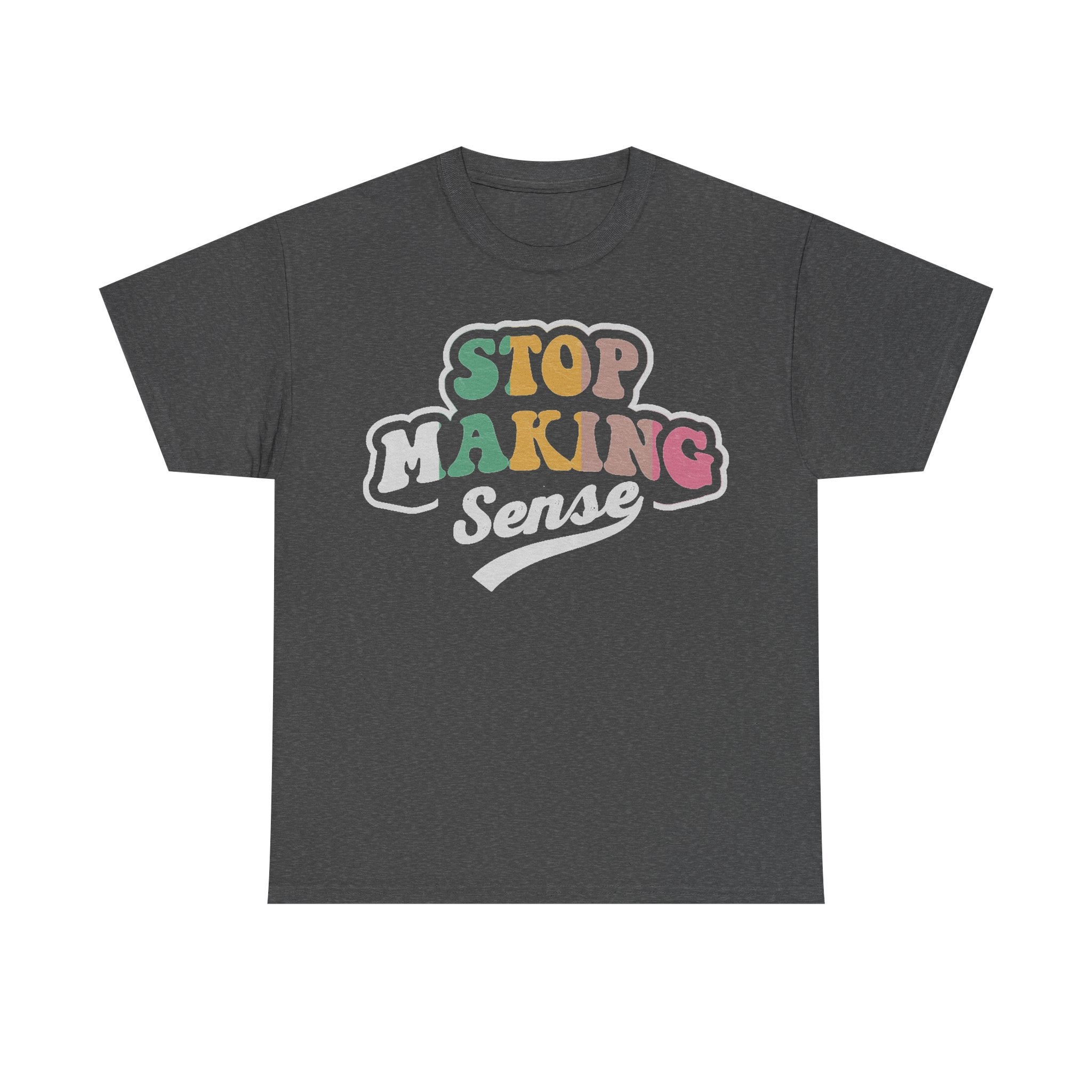 Dark charcoal gray T-shirt with retro rainbow STOP MAKING SENSE text outlined in white.