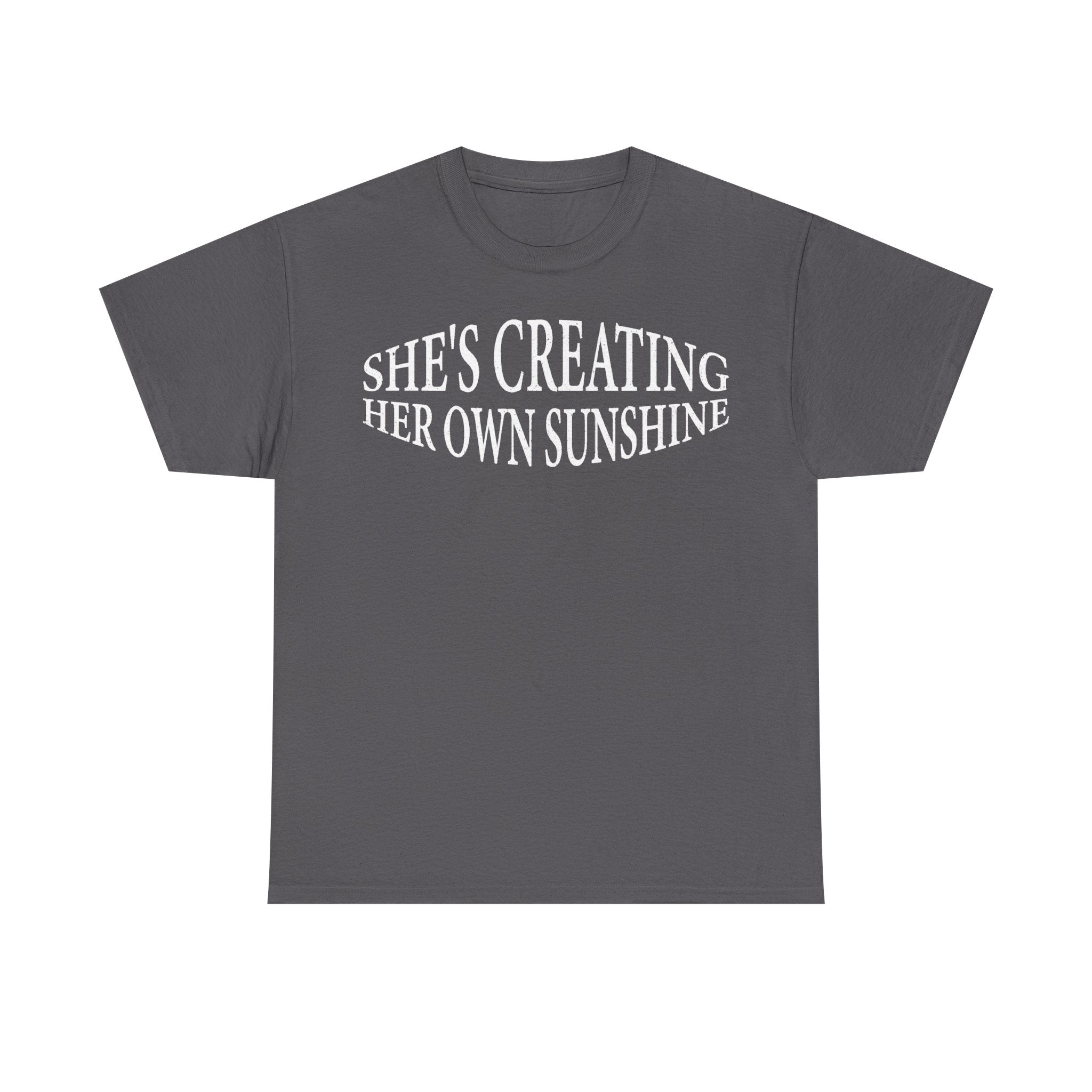 T-shirt, gray with white text reading She's Creating Her Own Sunshine; Printify